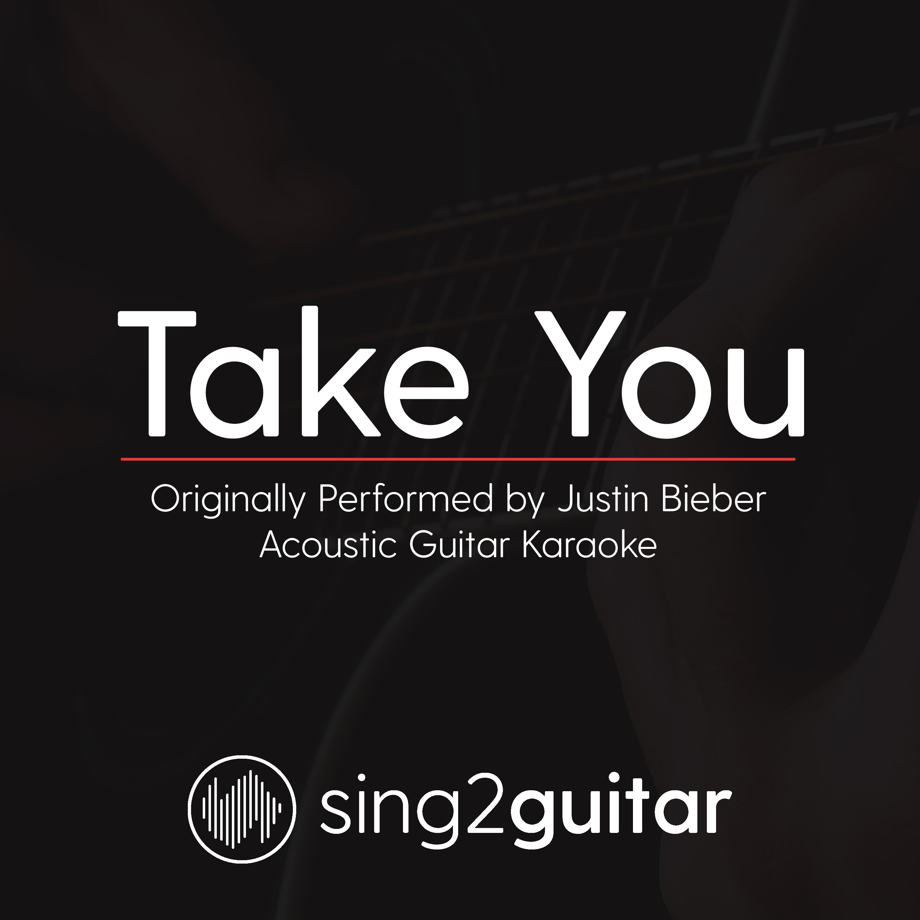 Take You (Originally Performed By Justin Bieber) (Acoustic Guitar Karaoke)