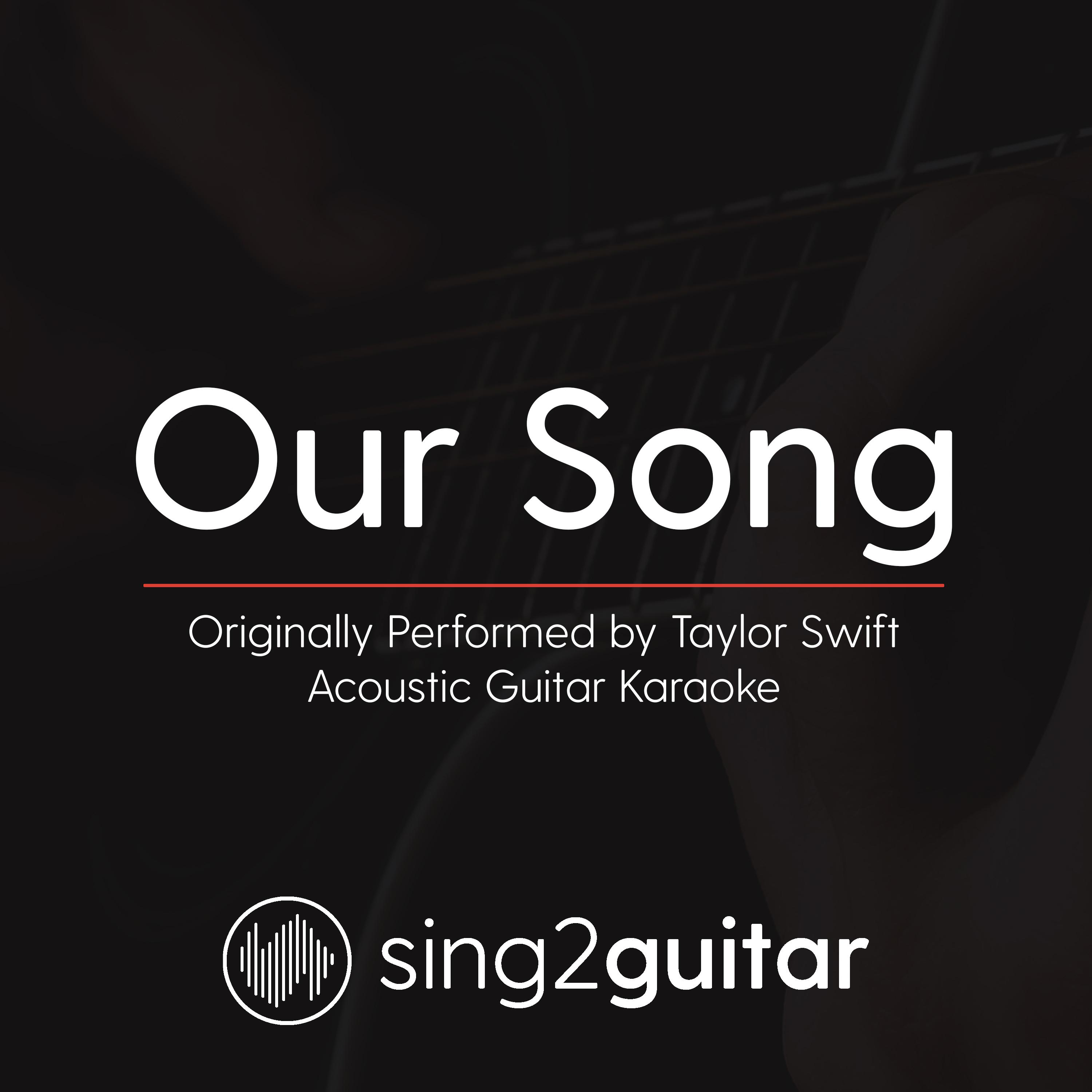 Our Song (Originally Performed By Taylor Swift) (Acoustic Guitar Karaoke)