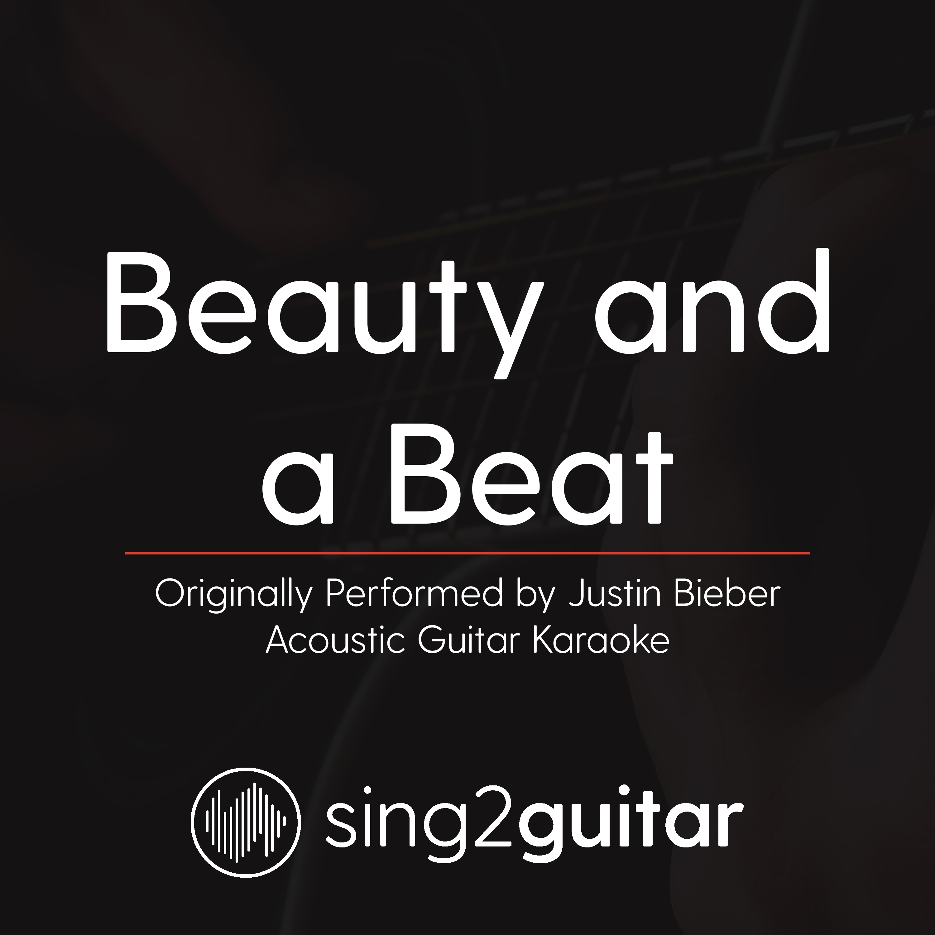 Beauty and a Beat (Originally Perfomed By Justin Bieber) (Acoustic Guitar Karaoke)