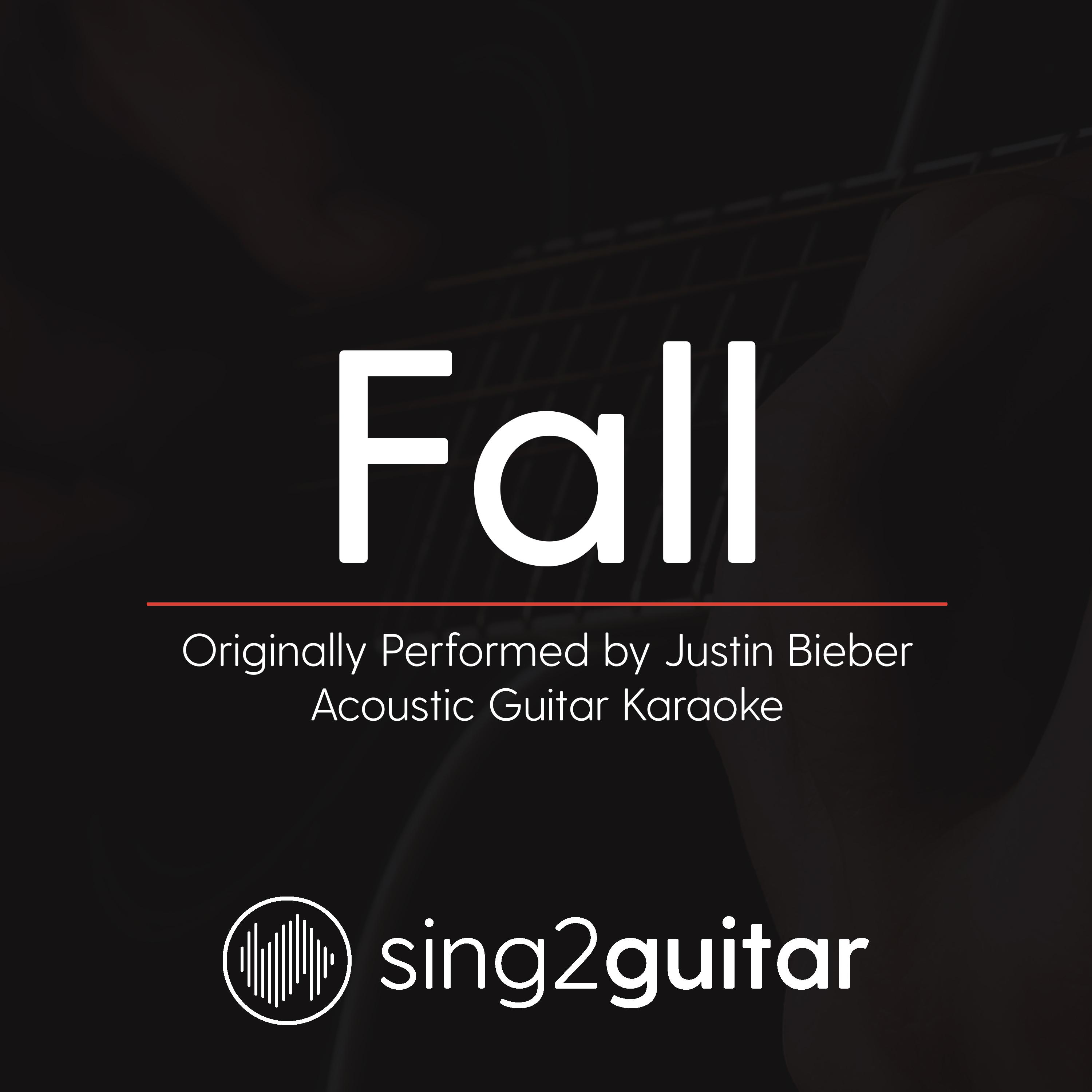 Fall (Originally Performed by Justin Bieber) (Acoustic Guitar Karaoke)