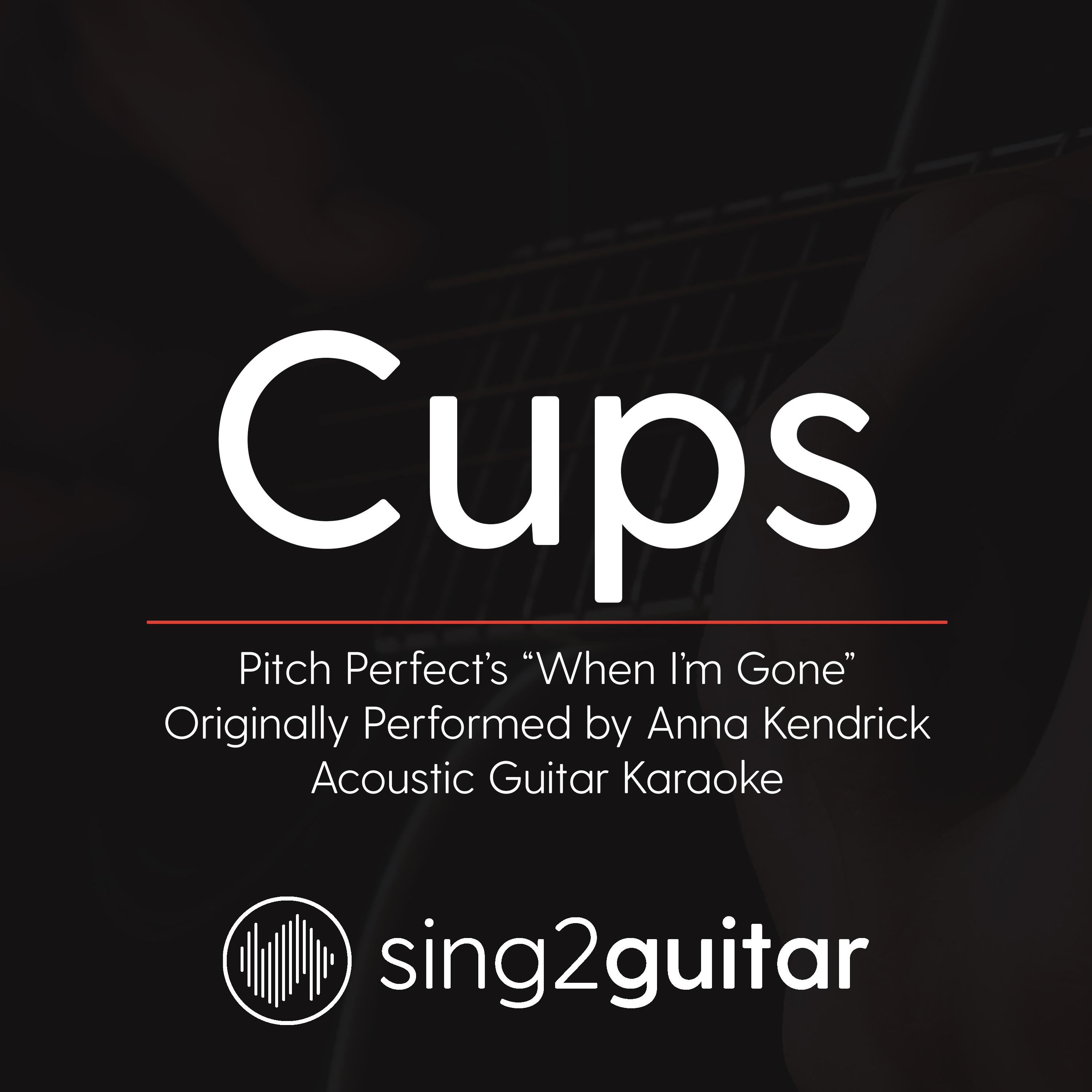 Cups (Pitch Perfect's "When I'm Gone") [Originally Performed by Anna Kendrick] (Acoustic Guitar Karaoke)