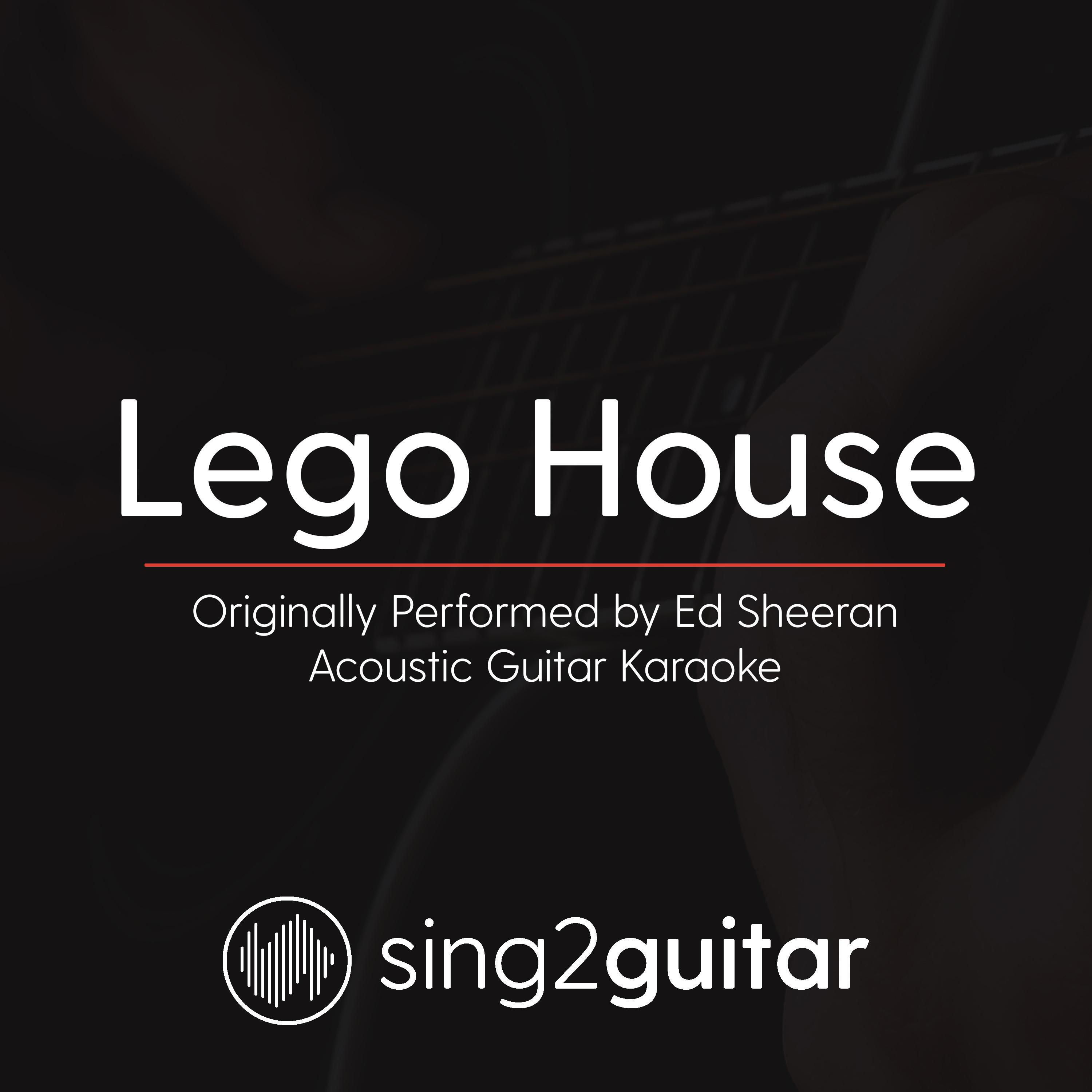 Lego House (Originally Performed By Ed Sheeran) (Acoustic Guitar Karaoke)