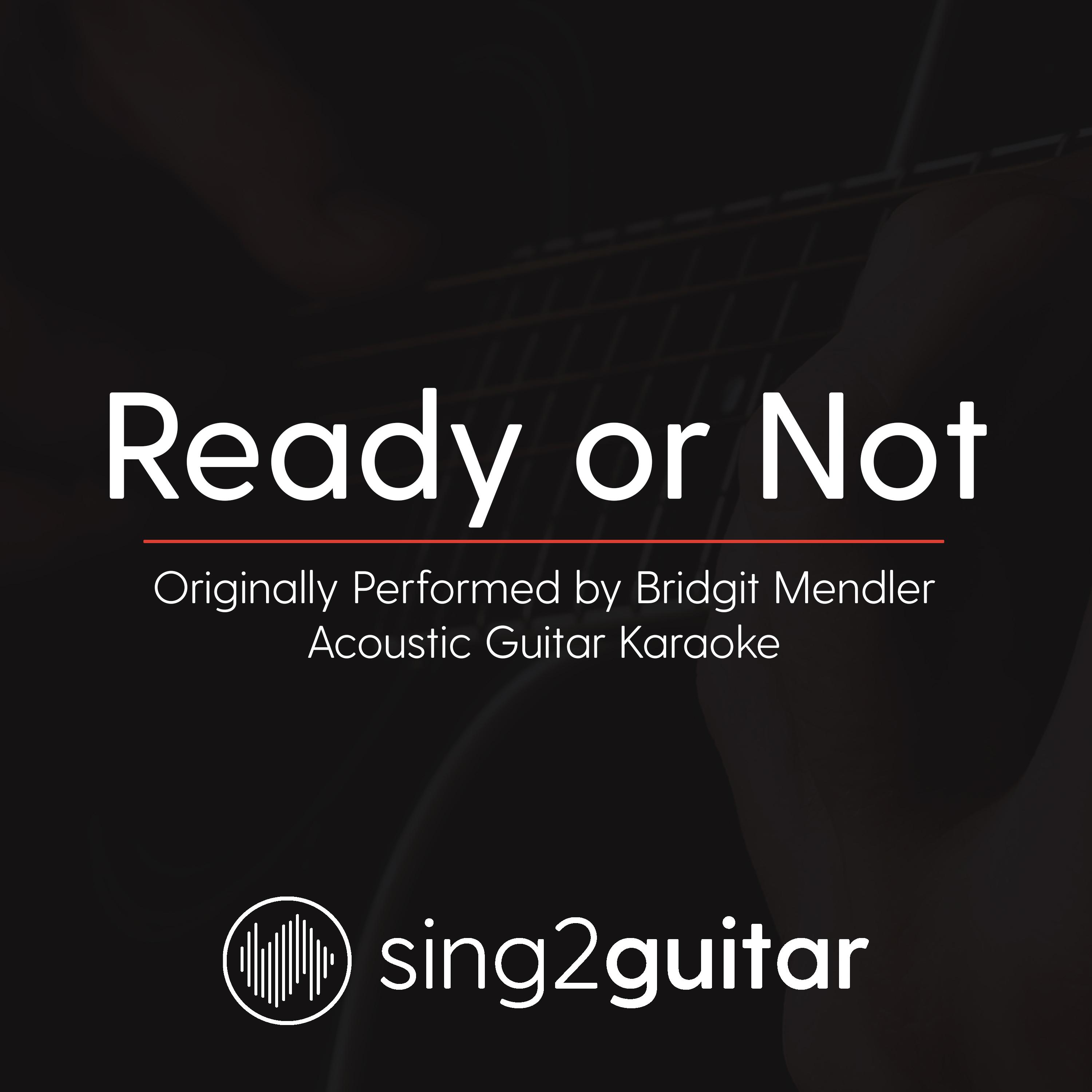 Ready or Not (Originally Performed By Bridgit Mendler) (Acoustic Guitar Karaoke)