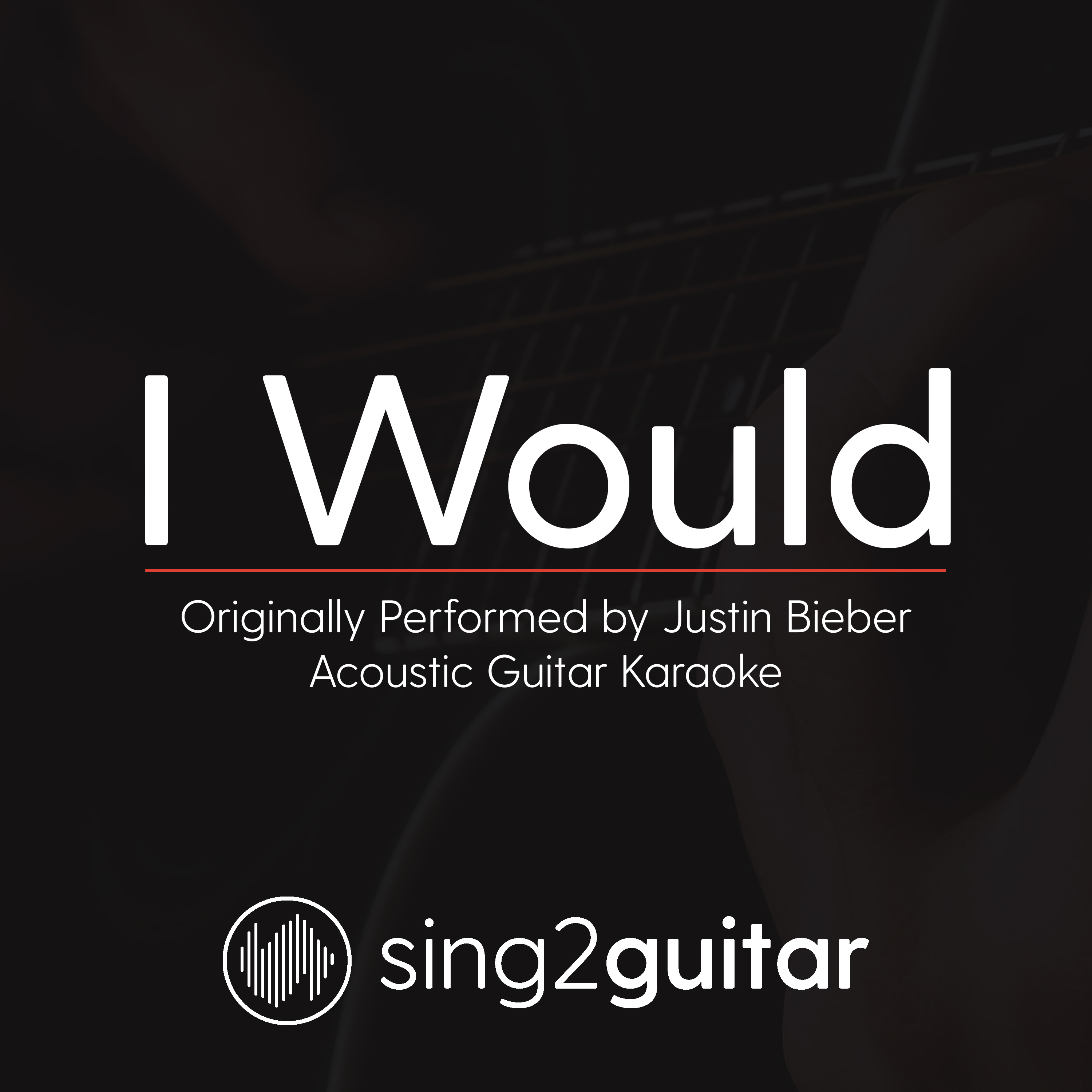 I Would (Originally Performed by Justin Bieber) (Acoustic Guitar Karaoke)