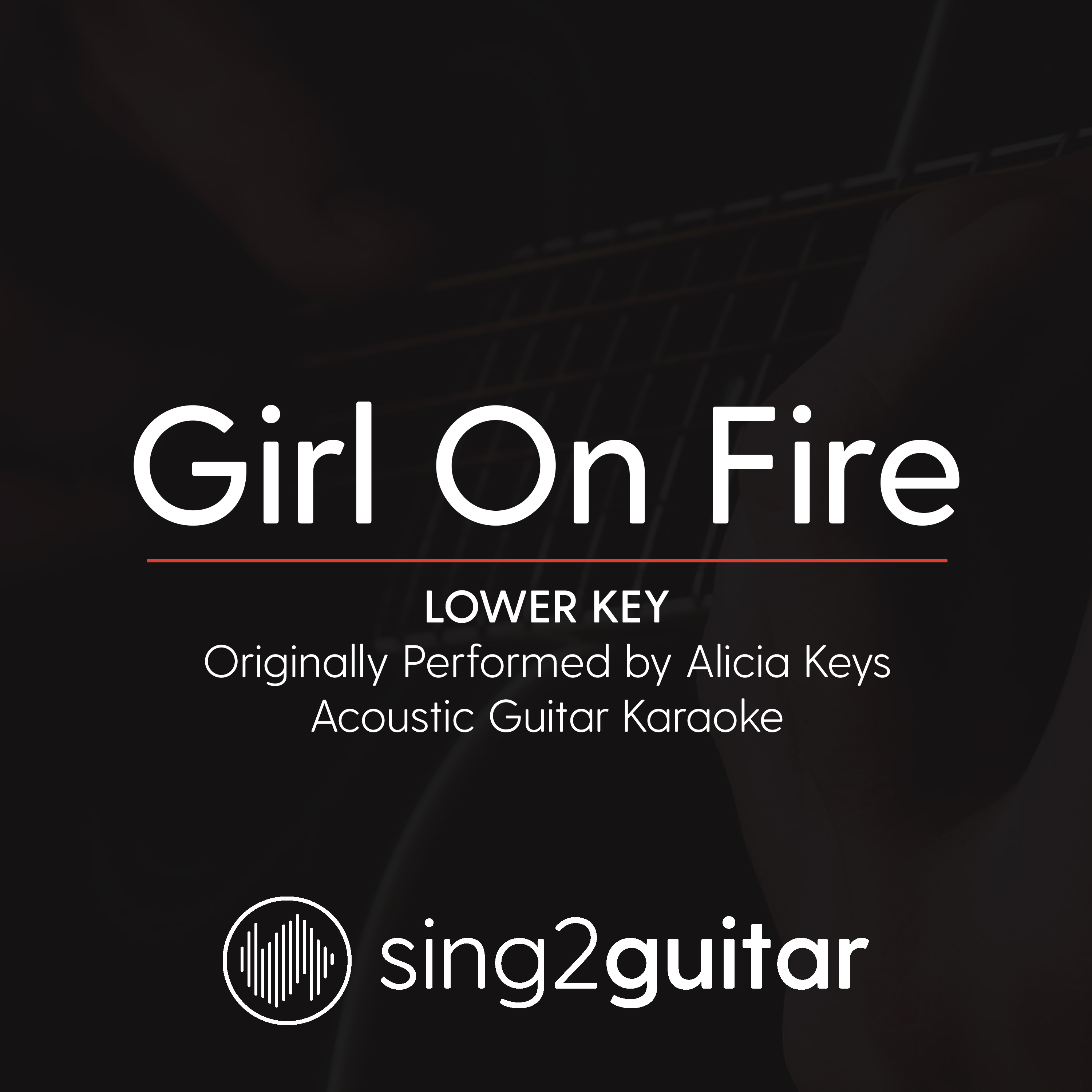 Girl On Fire (Lower Key) [Originally Performed by Alicia Keys] (Acoustic Guitar Karaoke)