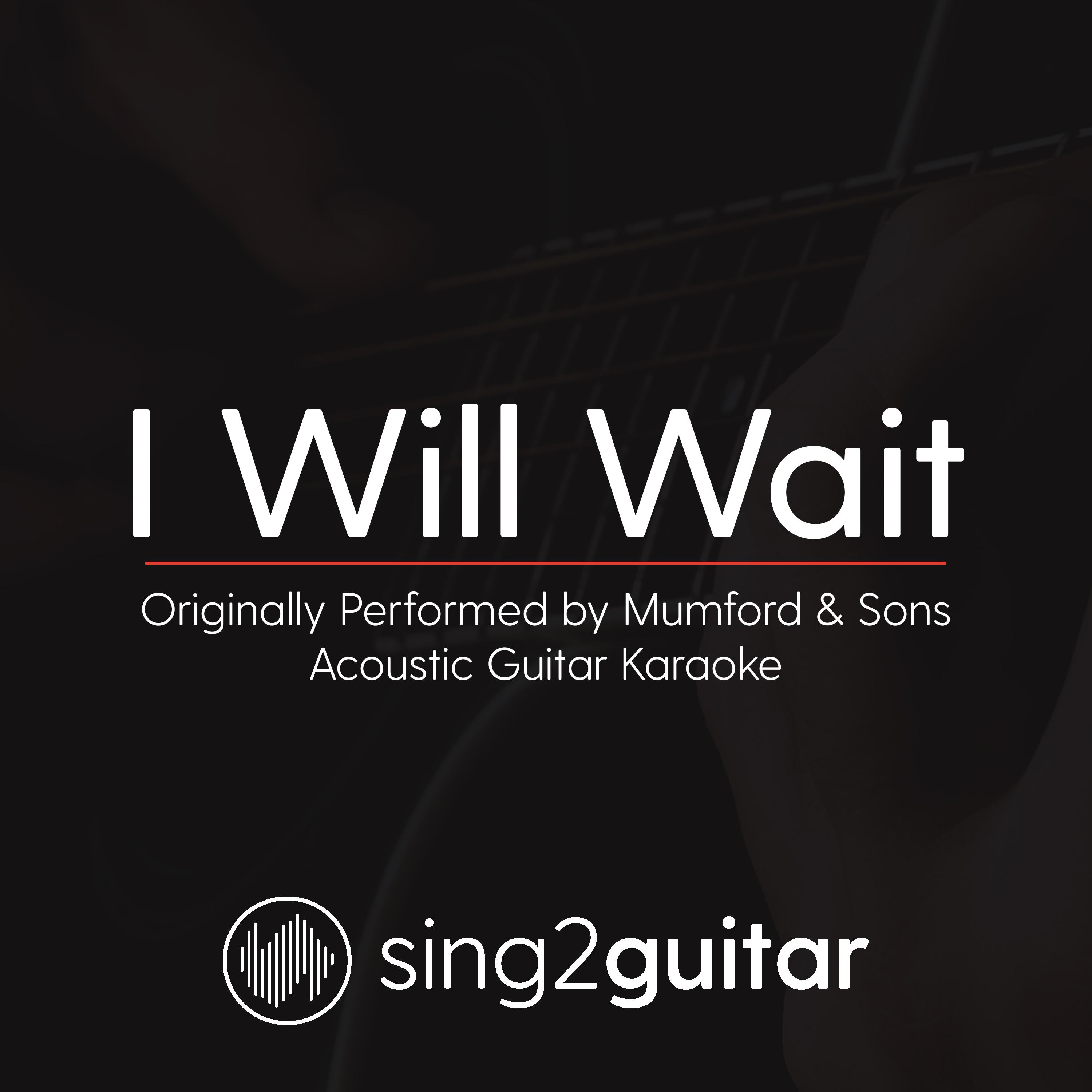 I Will Wait (Originally Performed by Mumford & Sons) (Acoustic Guitar Karaoke)