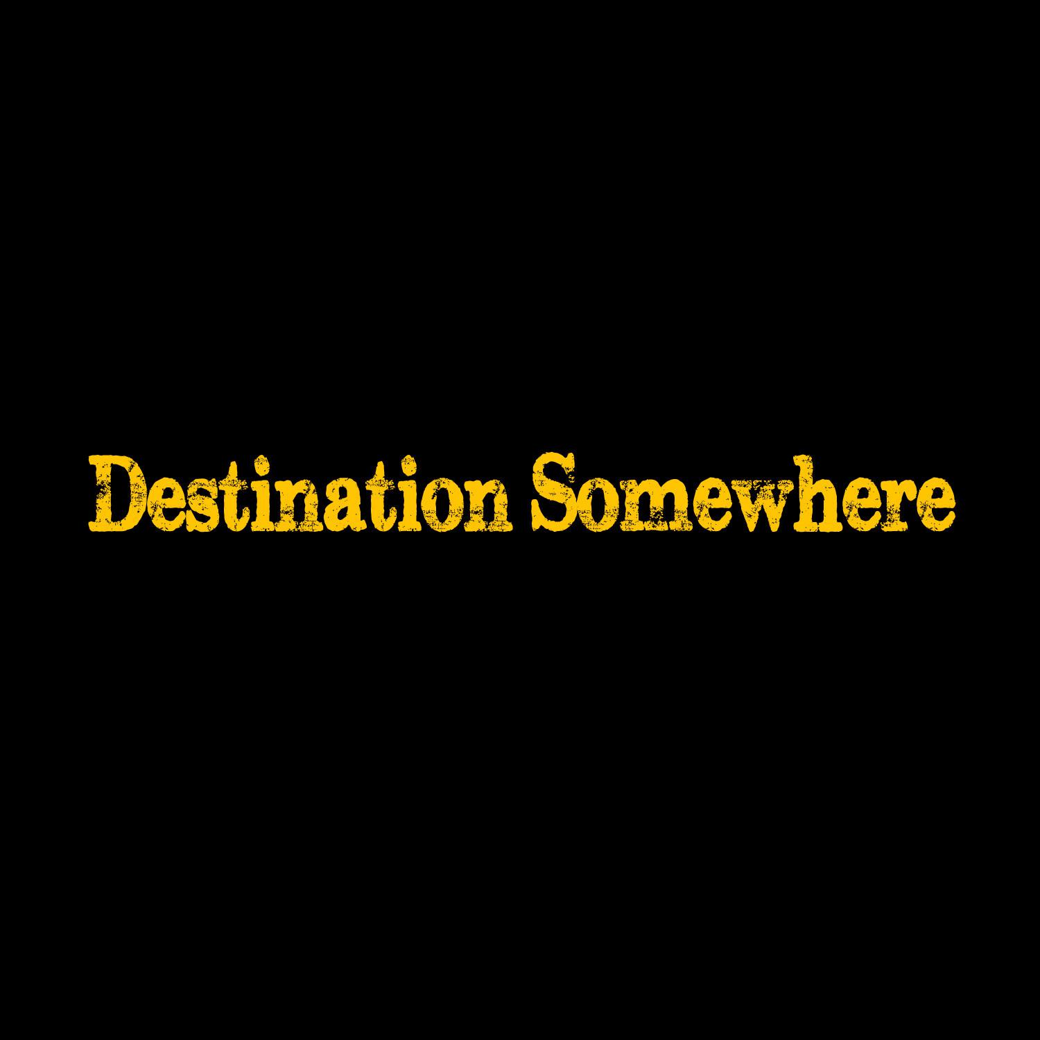 Destination Somewhere