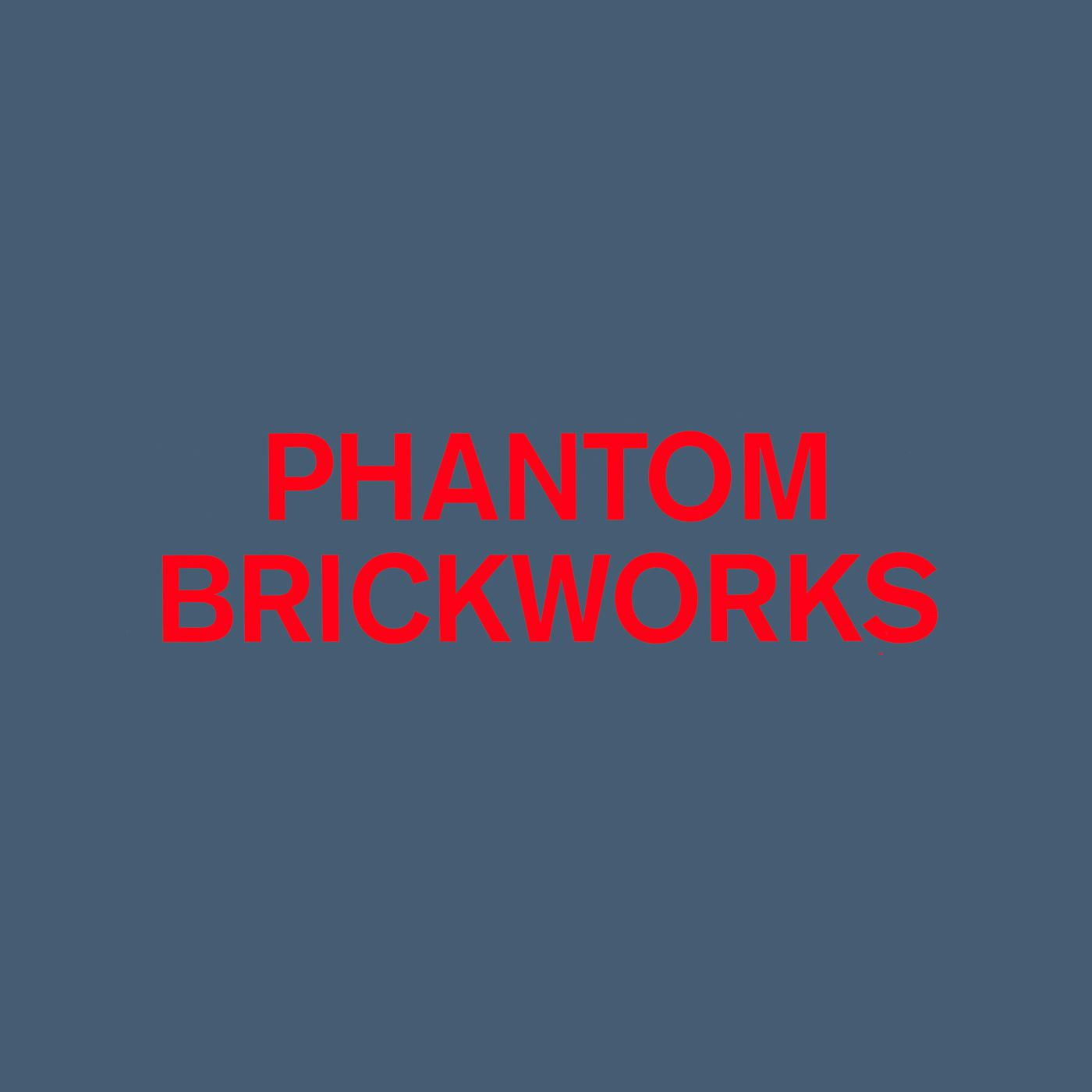 PHANTOM BRICKWORKS IV