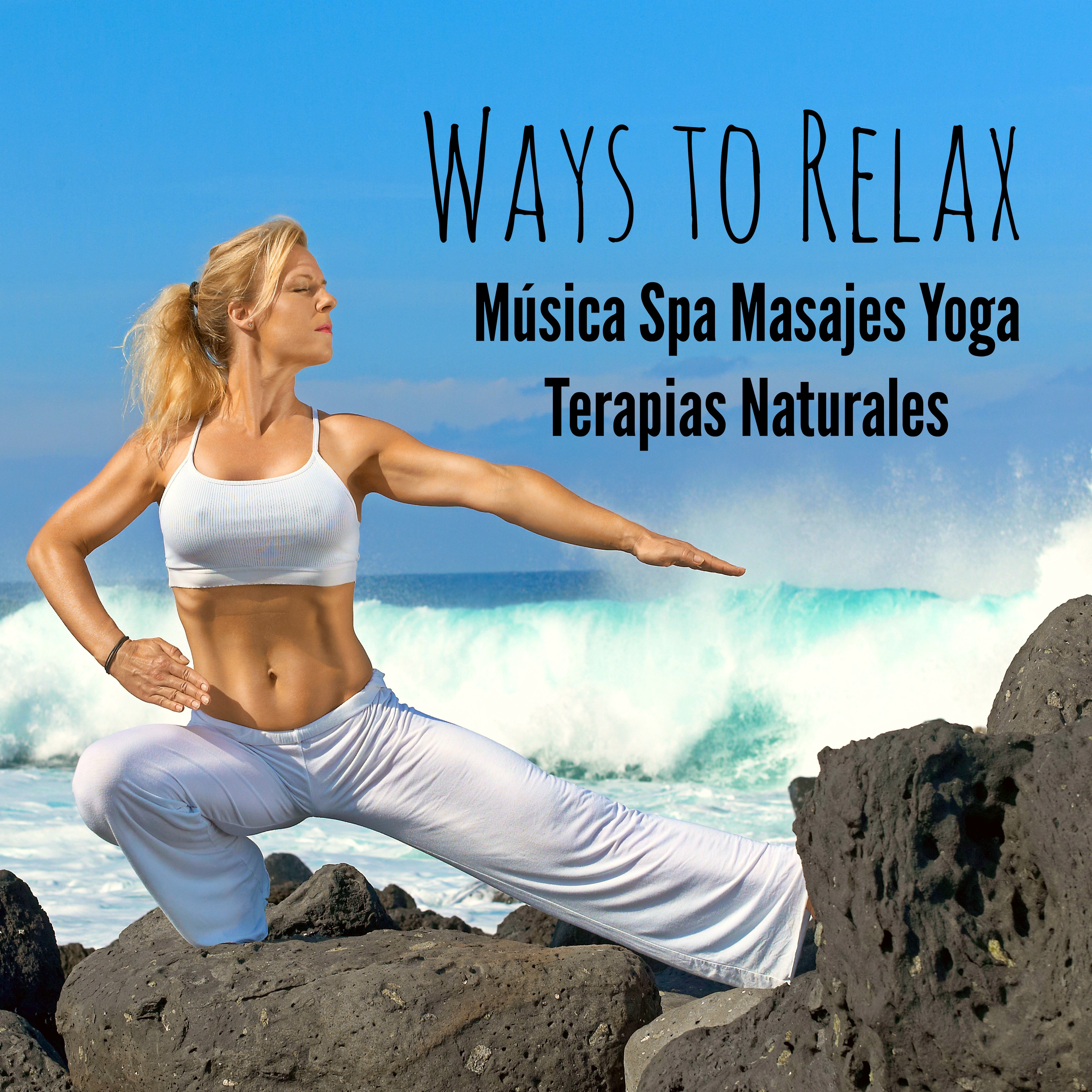 Ways to Relax - Música Spa Masajes Yoga Terapias Naturales con Sonidos Easy Listening Chill Instrumental Techno House