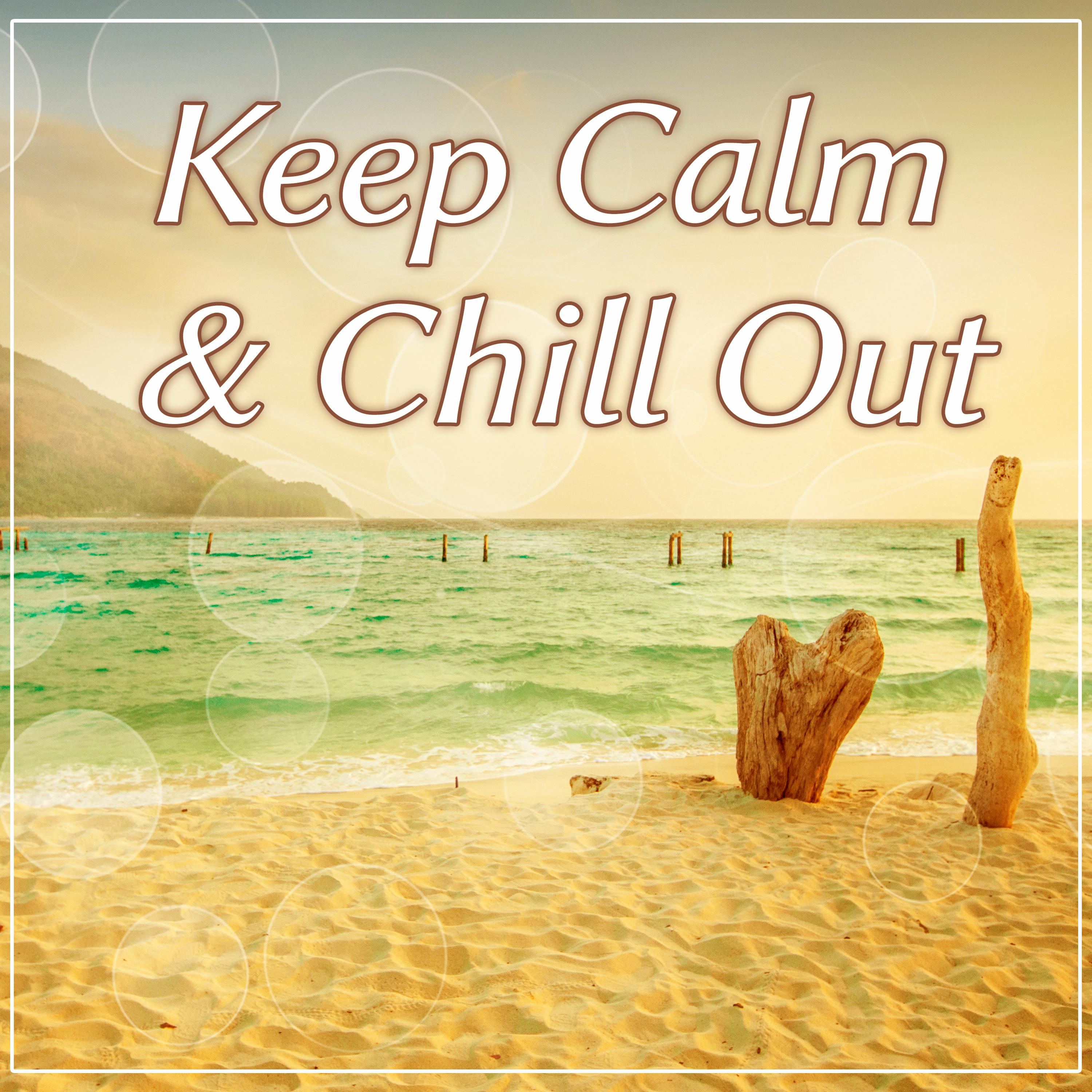 Keep Calm & Chill Out –  Chill Out Dance Zone, Summer Vibes, Sunset Chill Out, Porcelain, Freetown, Serenity Chill