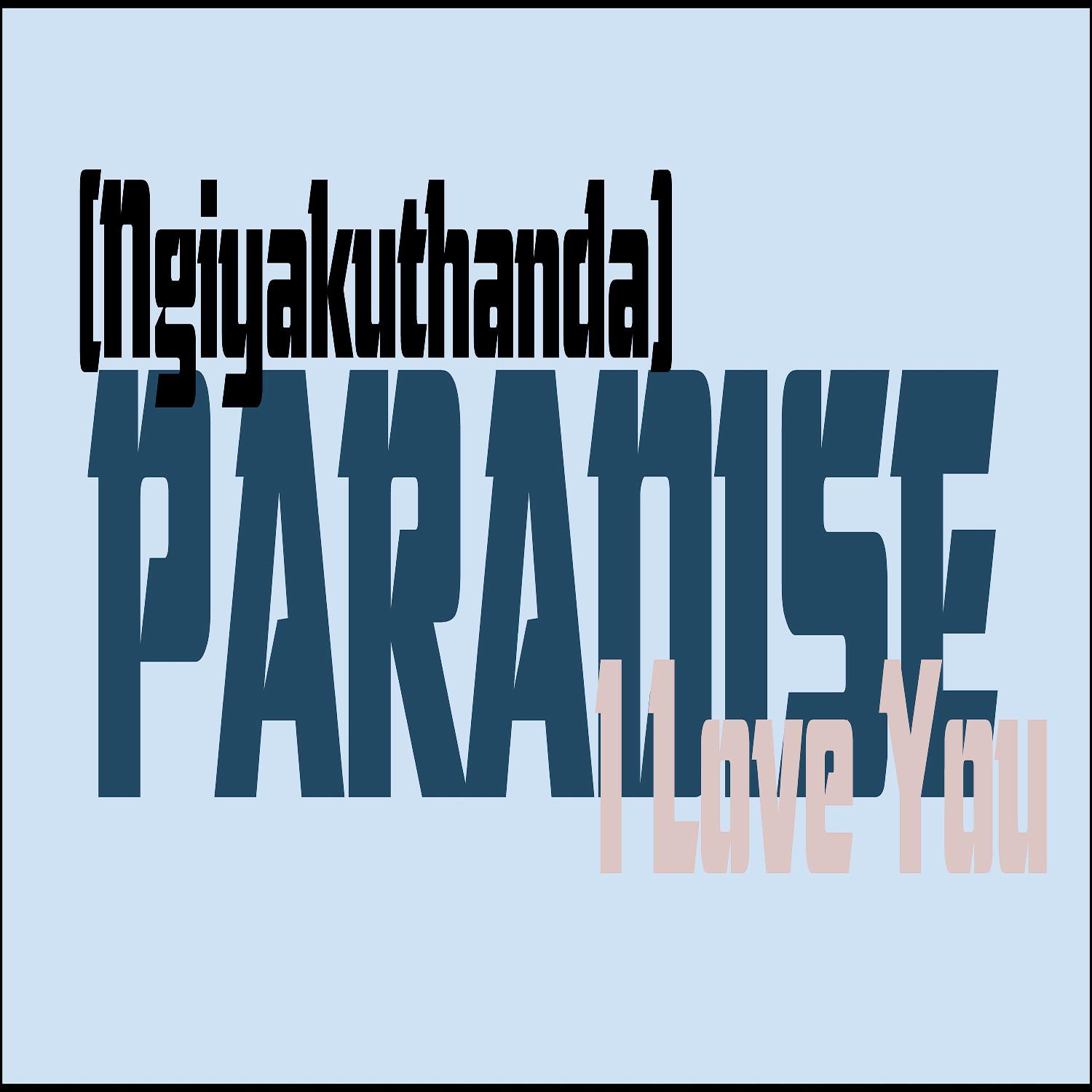 Paradise (Ngiyakuthanda) - Single