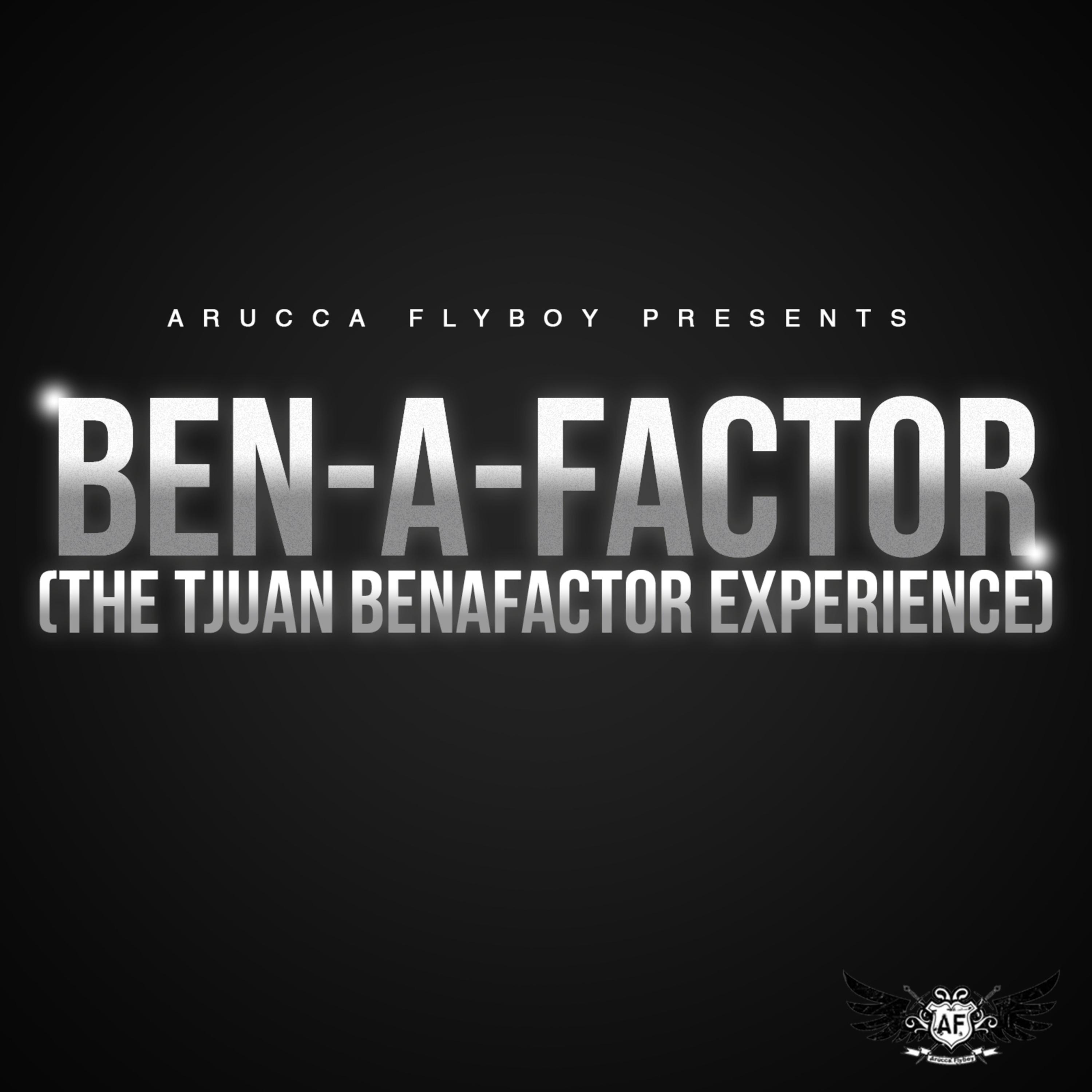 Ben-a-Factor (The Tjuan Benafactor Experience)