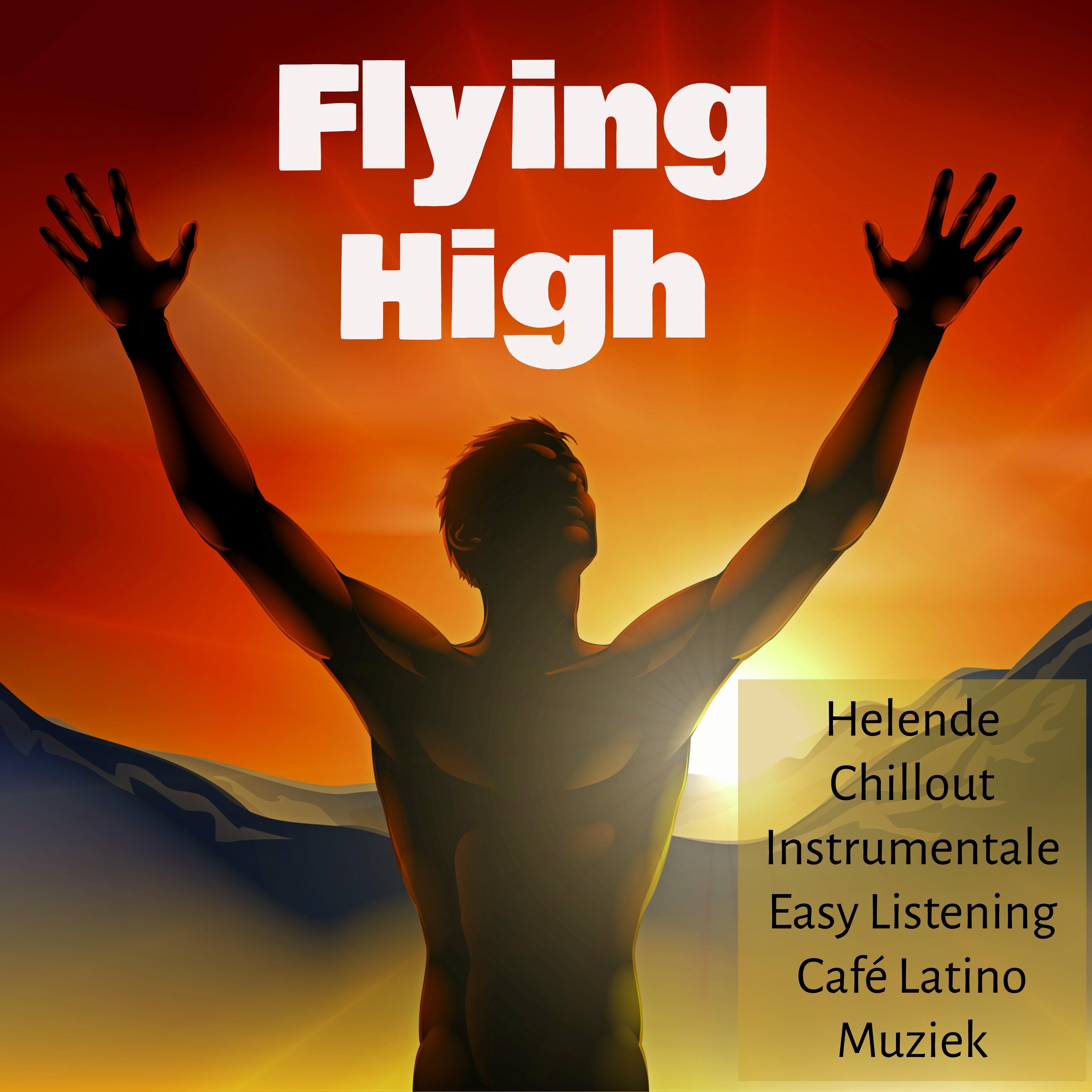 Flying High - Helende Welzijn Chillout Instrumentale Easy Listening Café Latino Muziek voor Spa Behandelingen en Romantische Avond