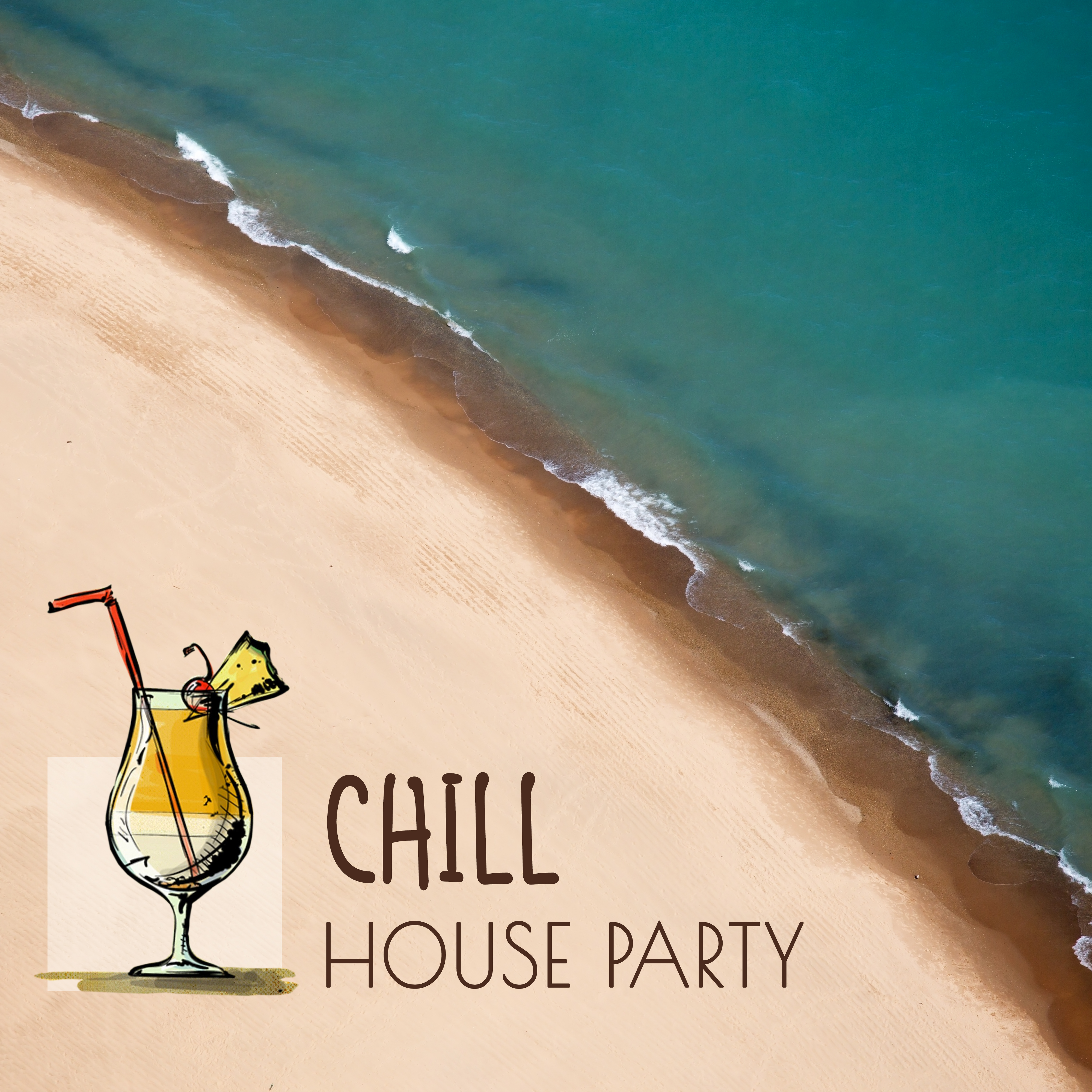 Chill House Party – Chill Out Music, Party Time, Have Fun in Home