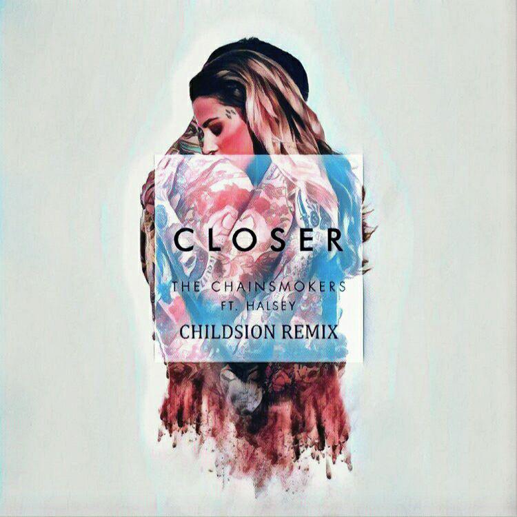 - Closer(Childsion Remix)（Childsion remix）