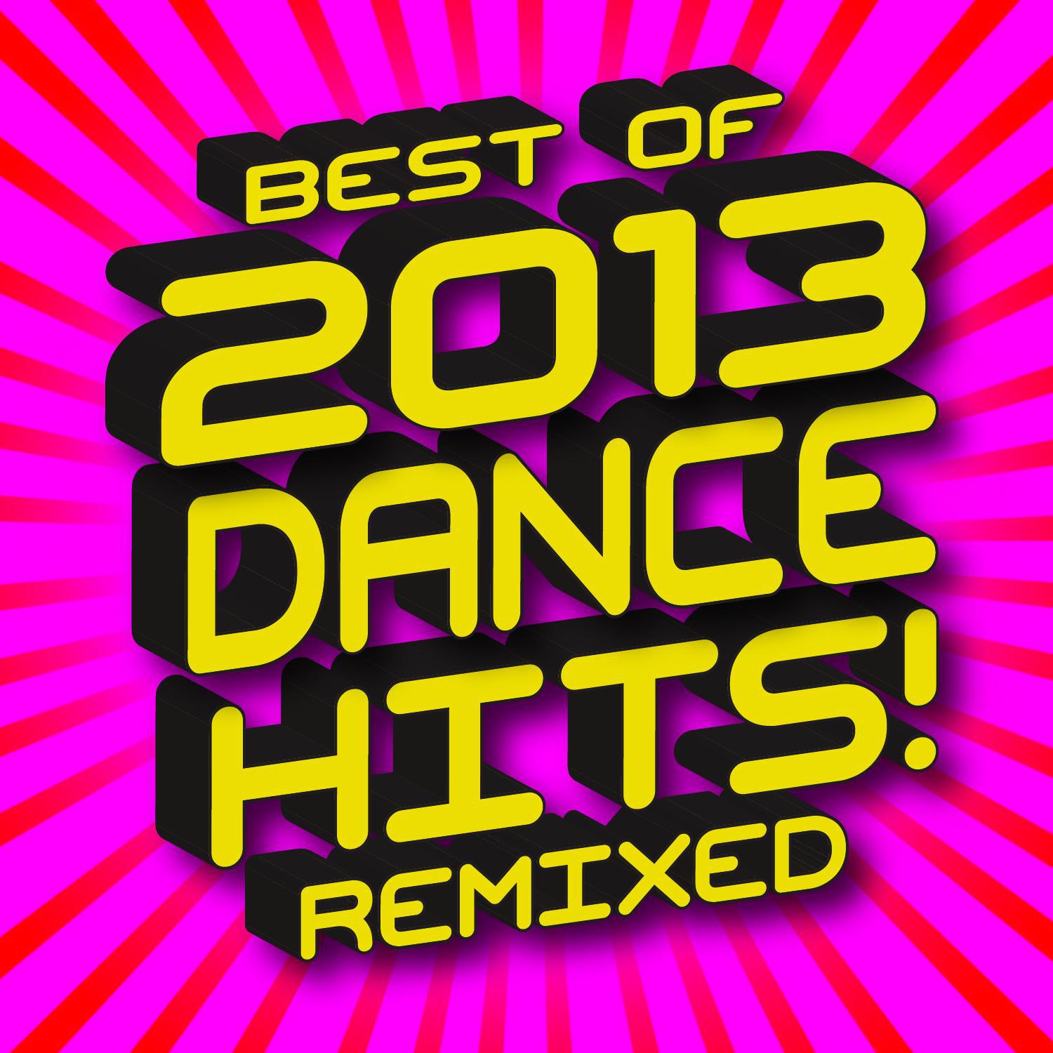 Best of 2013 Dance Hits! Remixed