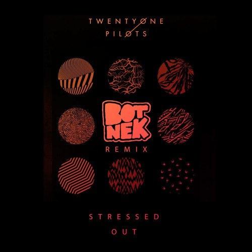 Stressed Out (Botnek Remix)