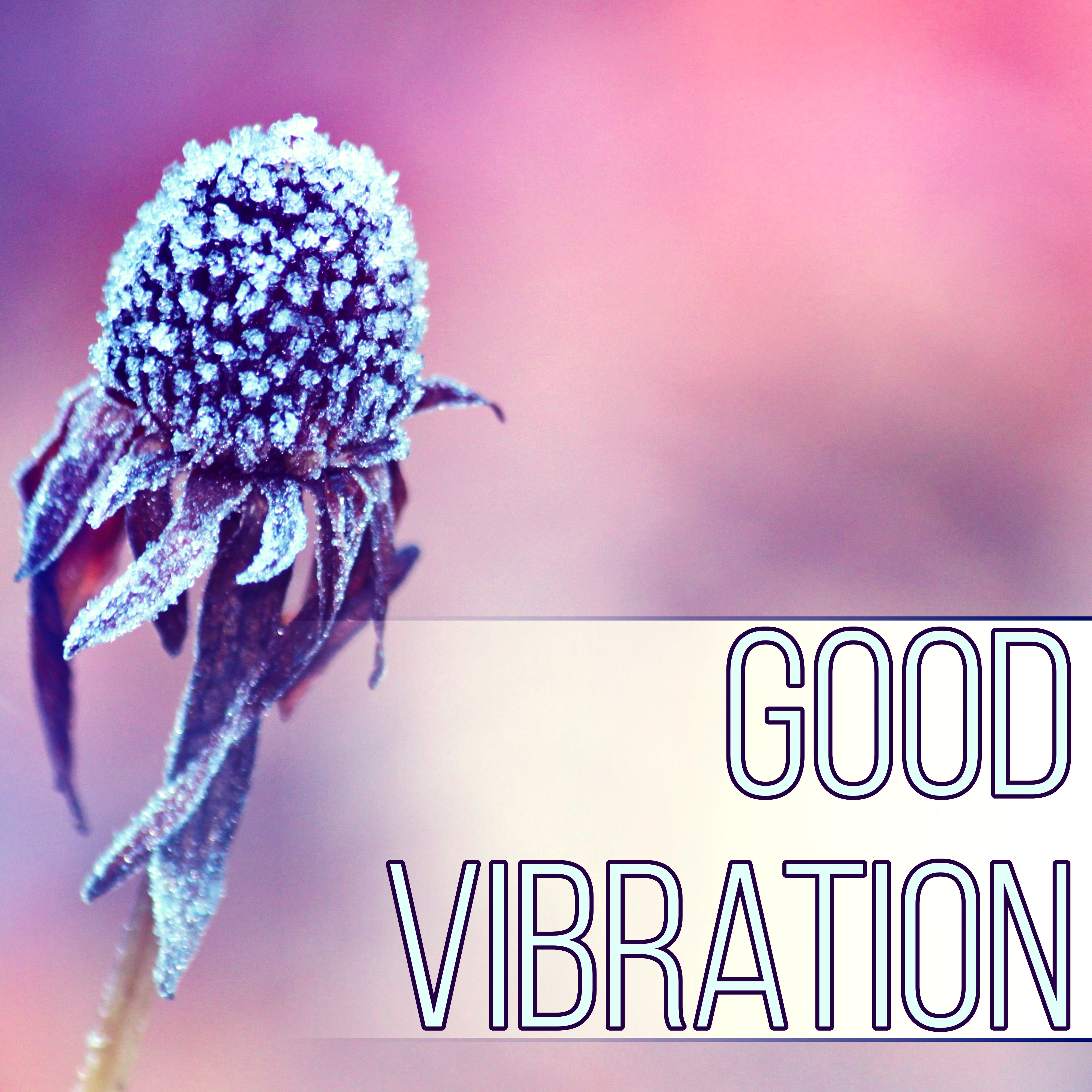 Good Vibrations – New Age Music for Beauty Salon and Spa, Relaxation, Massage, Acupressure, Aromatherapy, Beautiful and Healthy Body, Healing Power, Well Being, Rest After Work with Nature Sounds