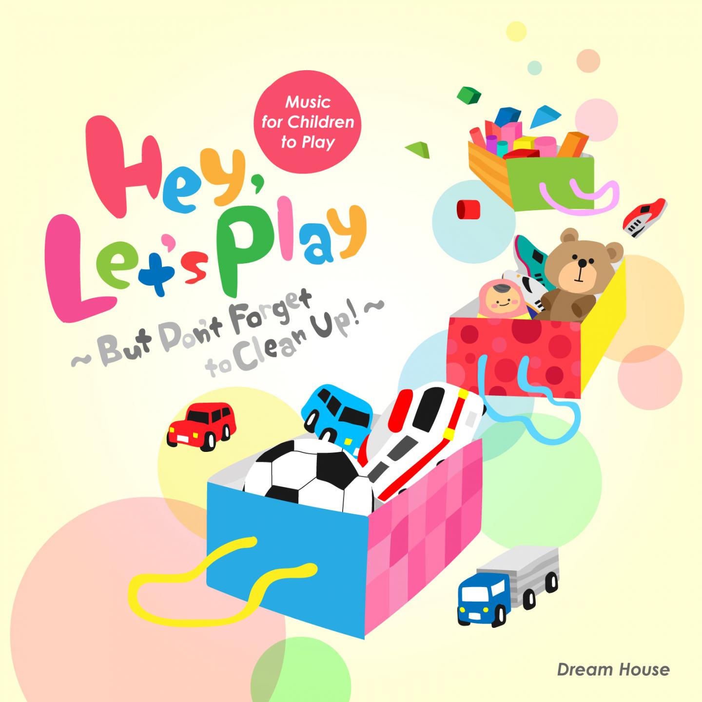 Hey, Let's Play! But Don't Forget to Clean up! Music for Children to Play To