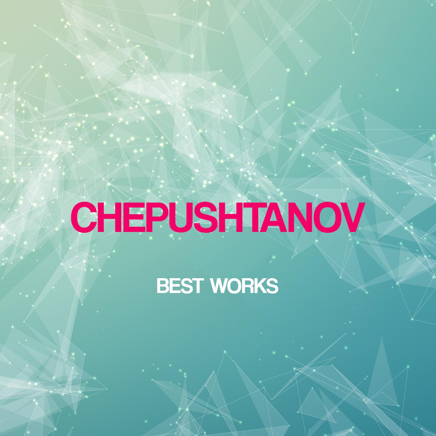 Chepushtanov Best Works