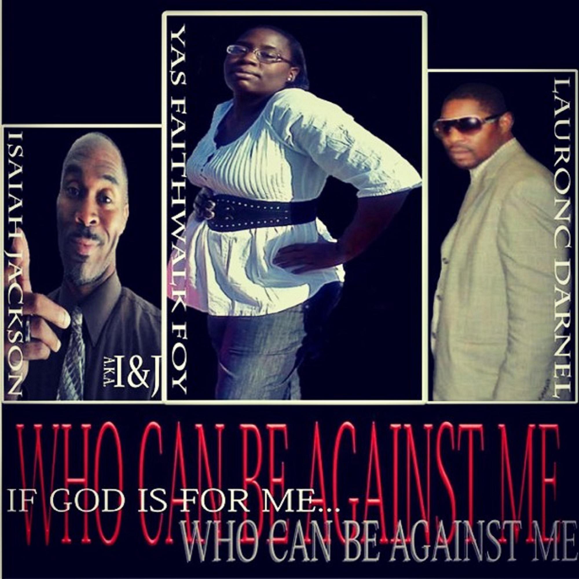 Who Can Be Against Me (feat. Yas FaithWalk Foy and Isaiah Jackson aka I&J)