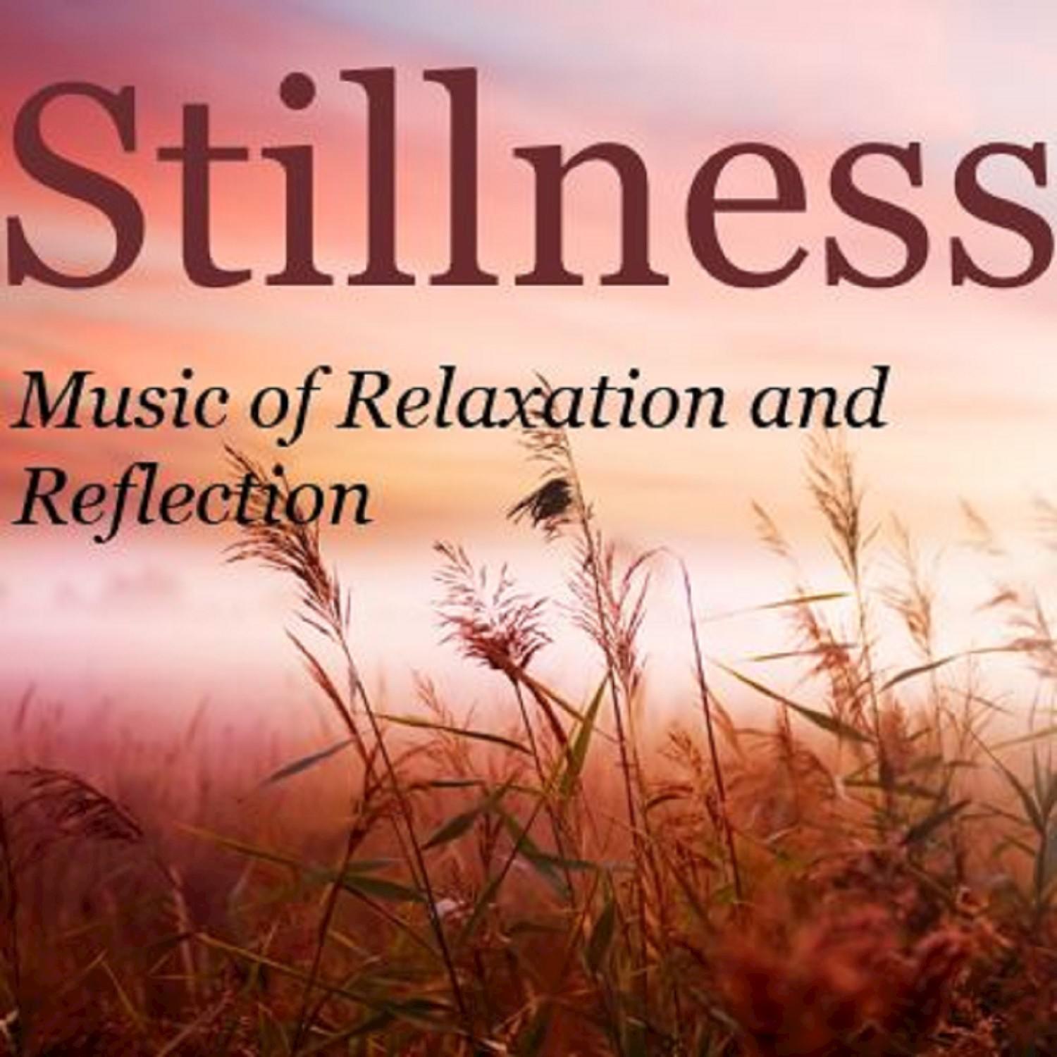 Stillness: Music of Relaxation & Reflection