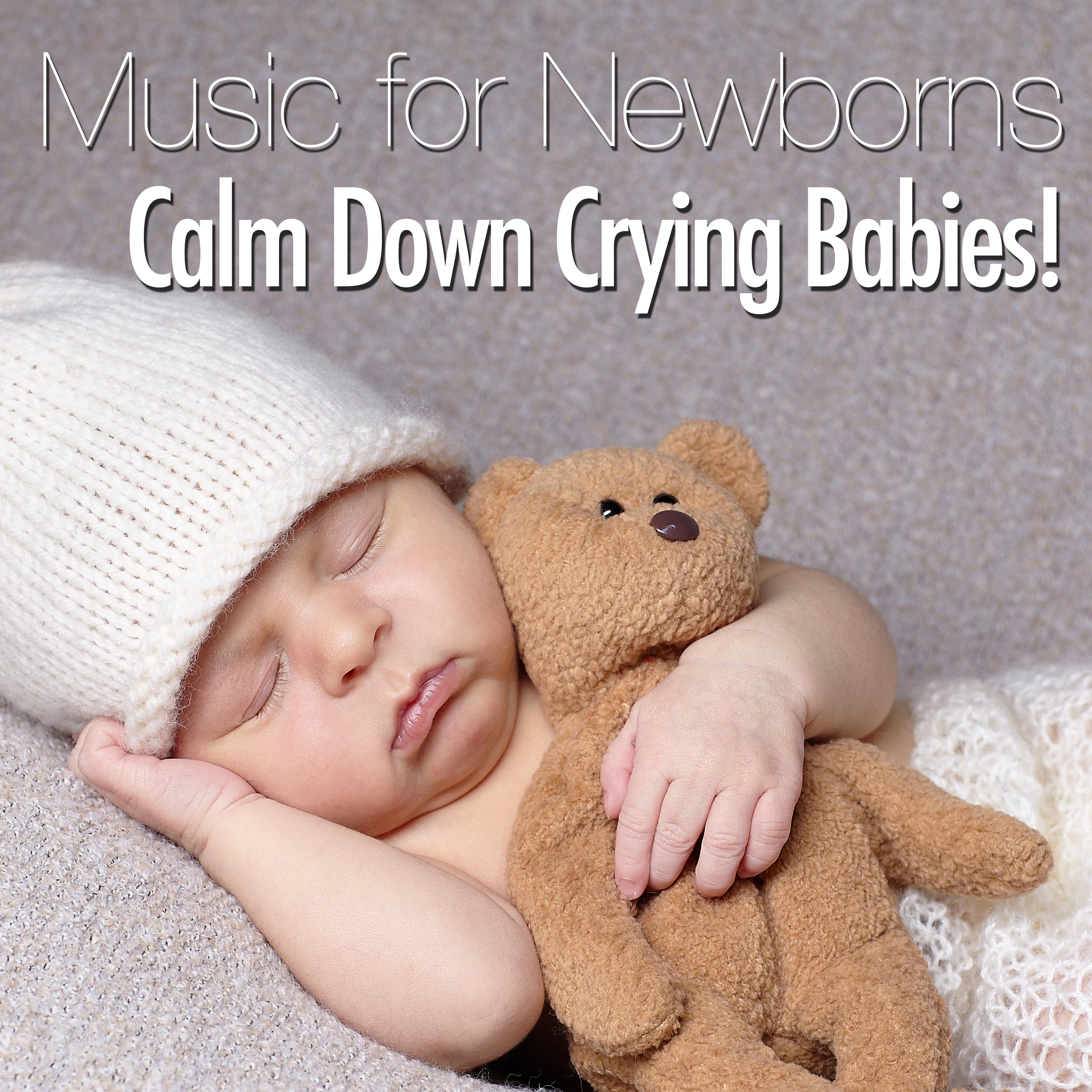 Calm Down Crying Babies! - The Most Relaxing Music for Newborns in a Carefully Designed Playlist for Pregnant Mothers, Toddlers or Babies to Help Relax and Sleep Well Through the Night