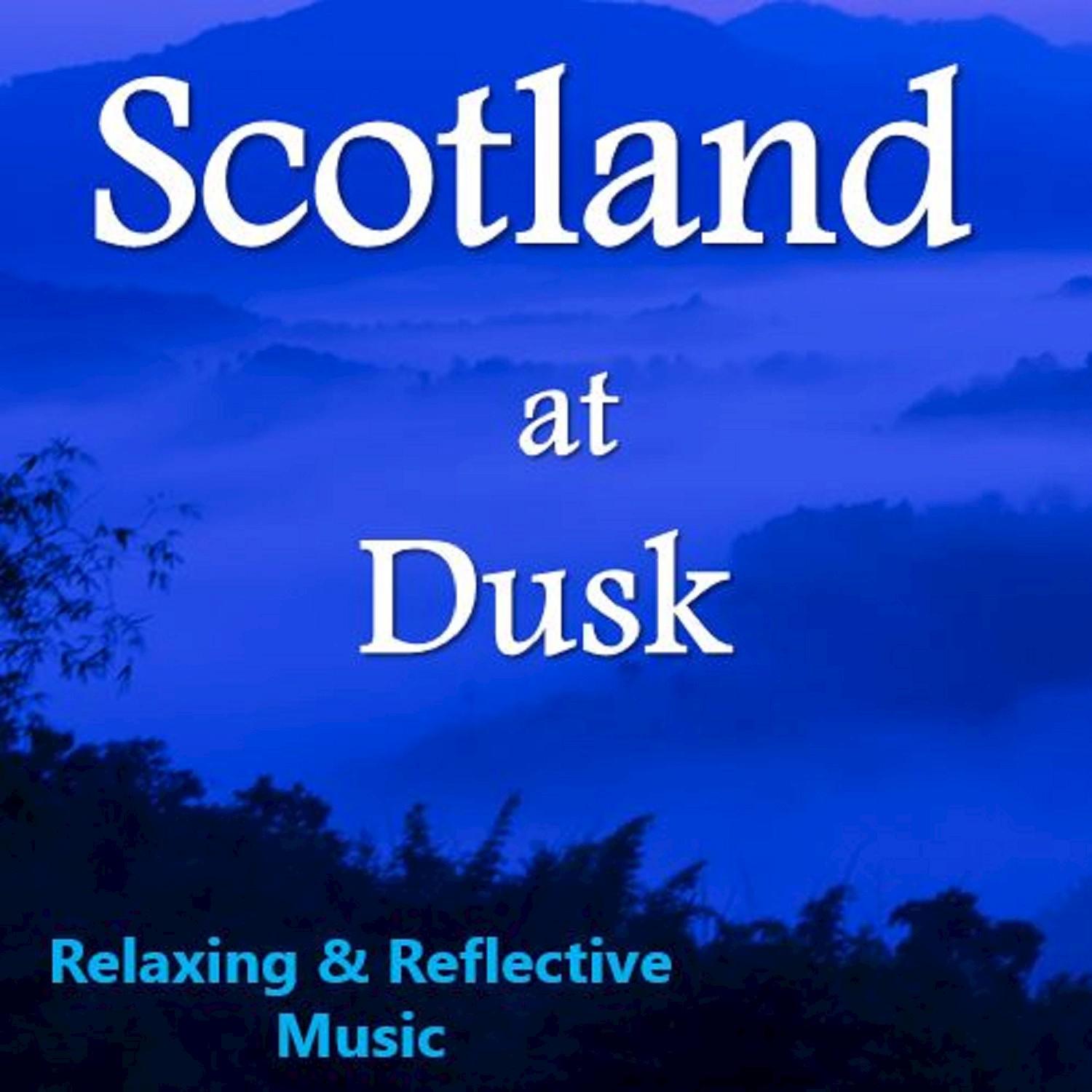 Scotland at Dusk: Relaxing & Reflective Music