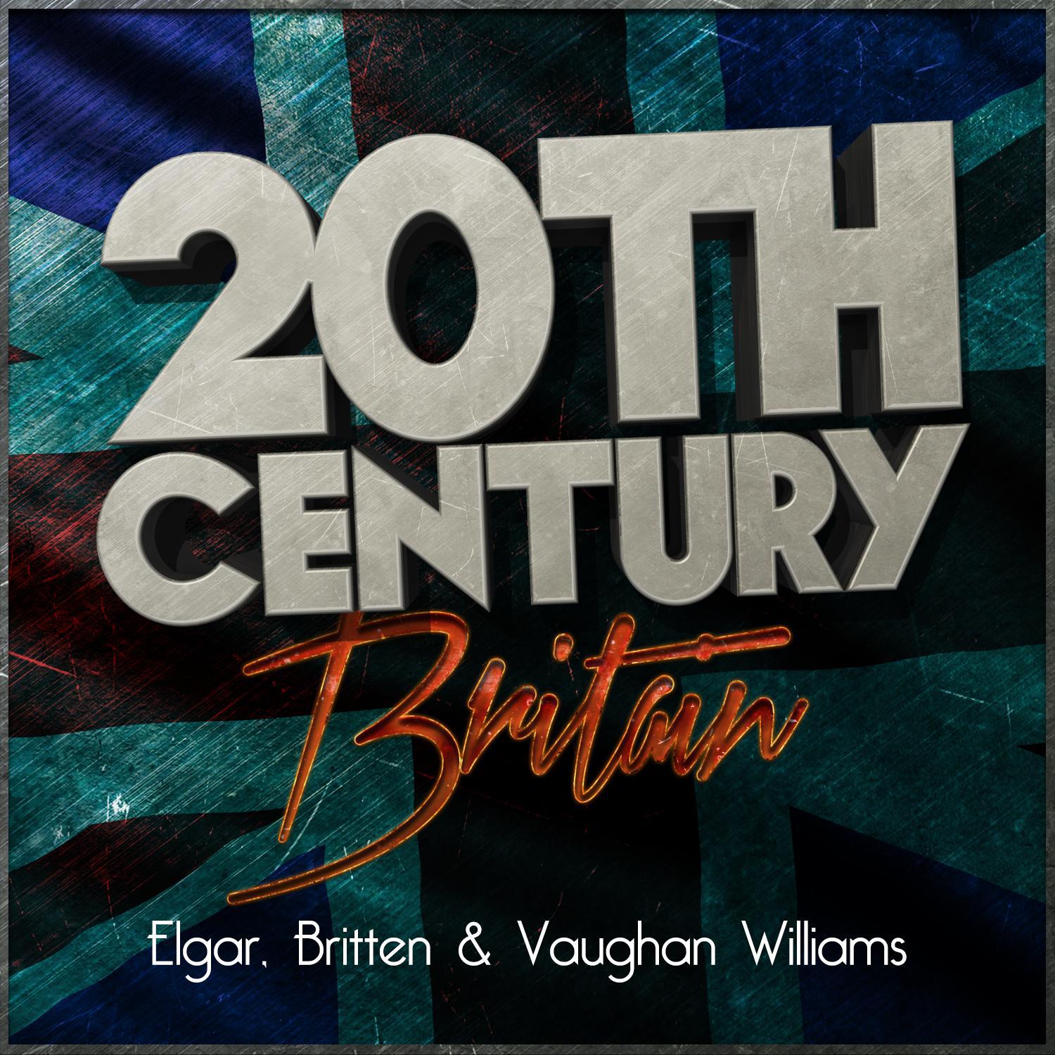 20th Century Britain: Elgar, Britten & Vaughan Williams