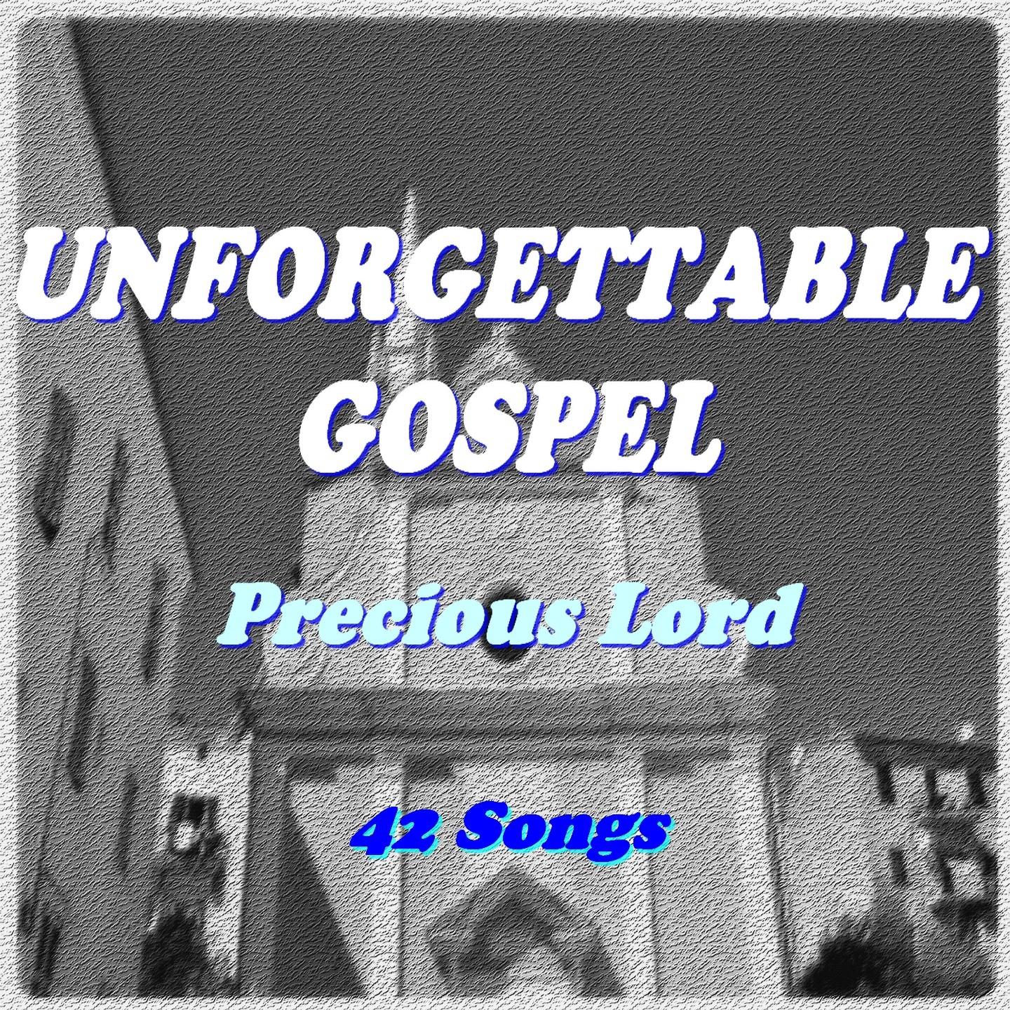 Unforgettable Gospel (Precious Lord)