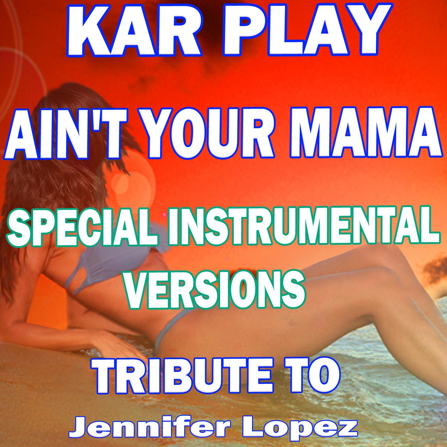 Ain't Your Mama (Special Ext. Instrumental Mix)