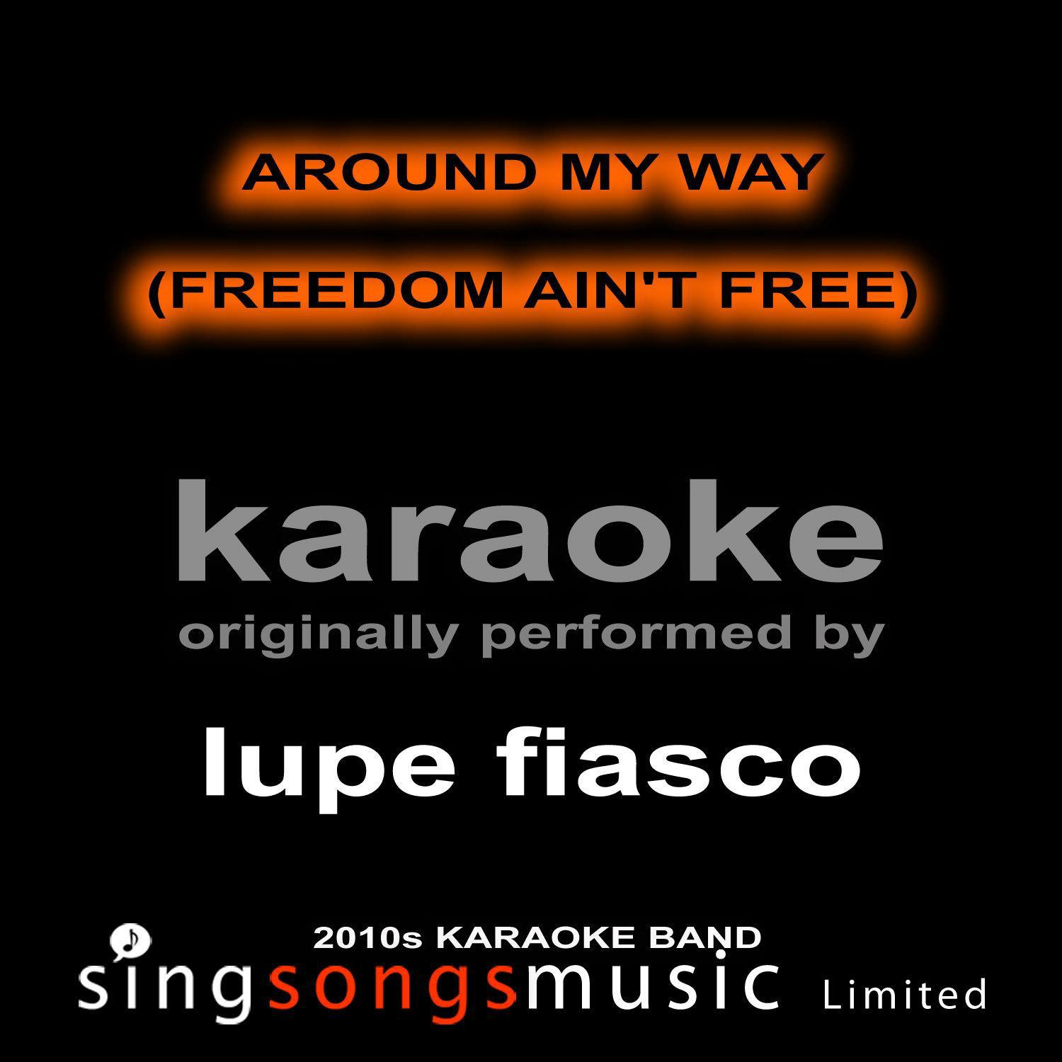 Around My Way (Freedom Ain't Free) [Originally Performed By Lupe Fiasco] [Karaoke Audio Version]