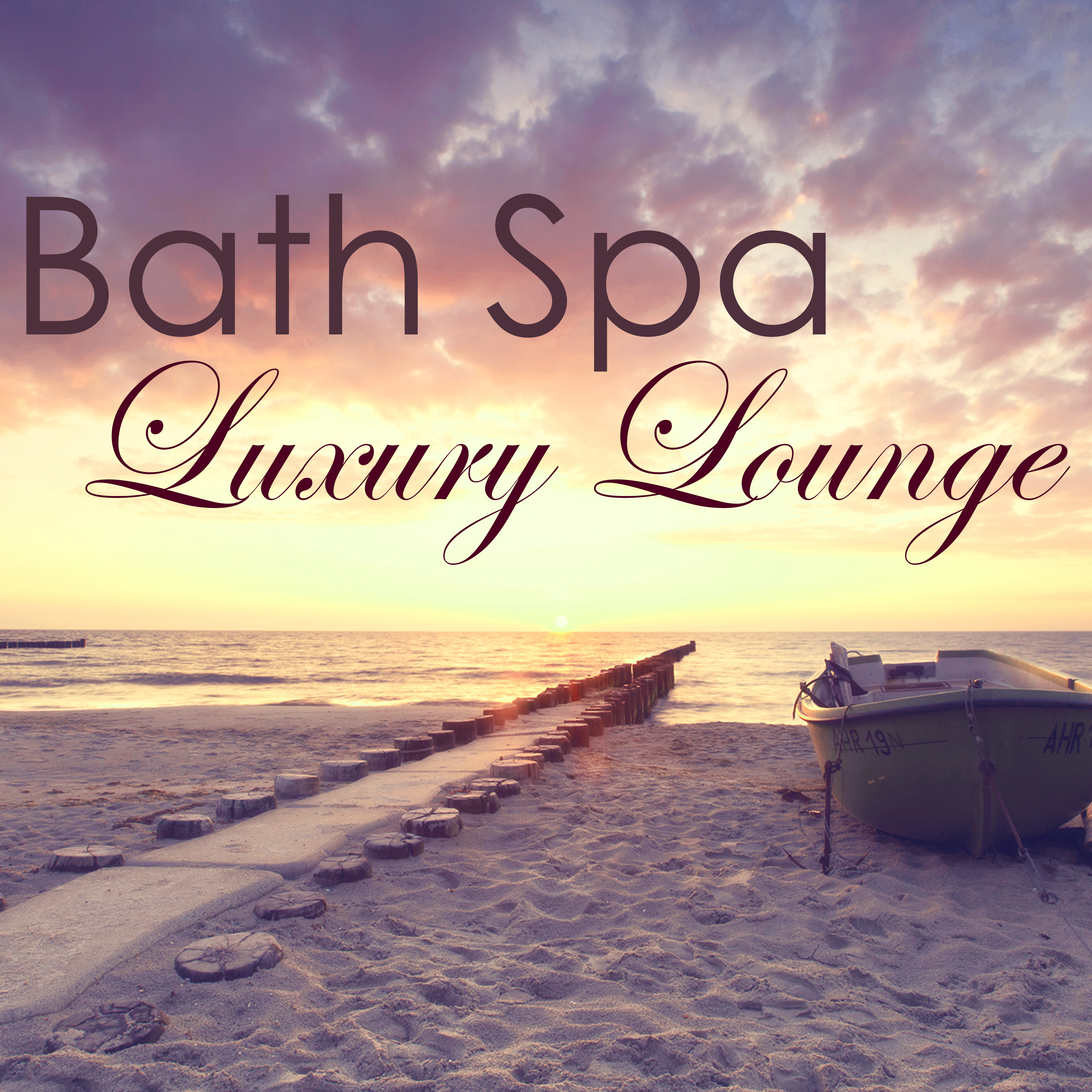 Bath Spa Luxury Lounge – Easy Listening Ambient Chill Out for Luxury Spa, Chill Songs for Massage & Spa