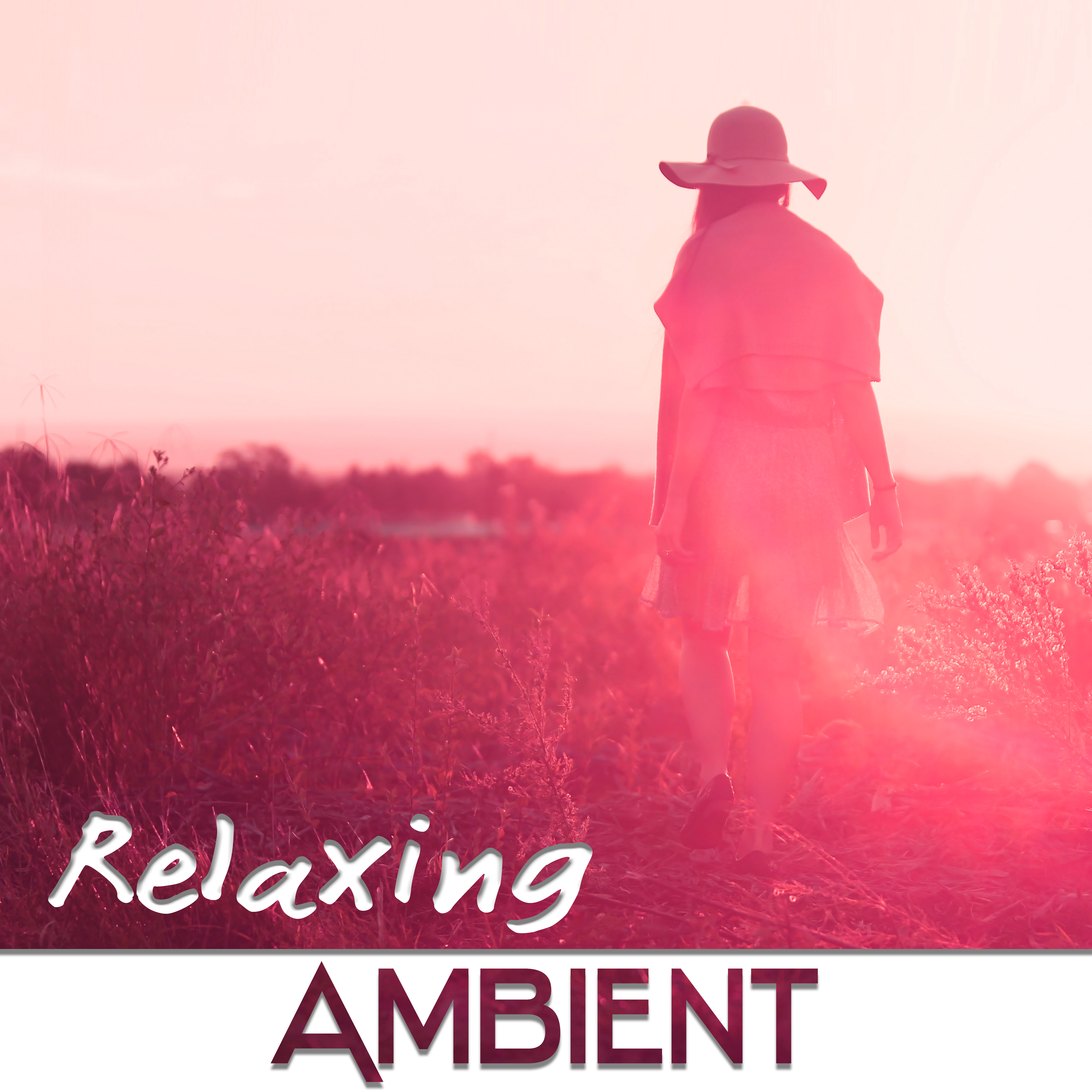 Relaxing Ambient – Positive Thinking, Chillout Music, Ambient Music, Joy of Life, Relaxation