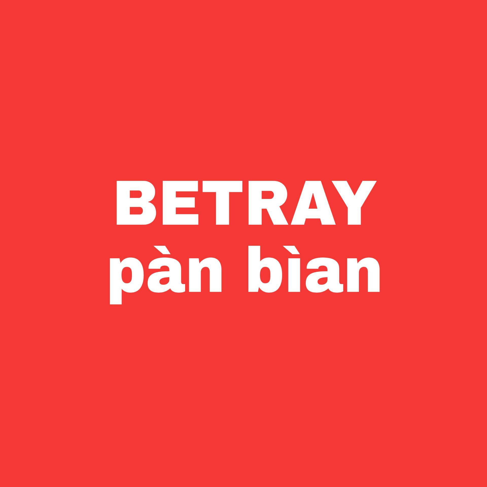 BETRAY（pàn bìan）