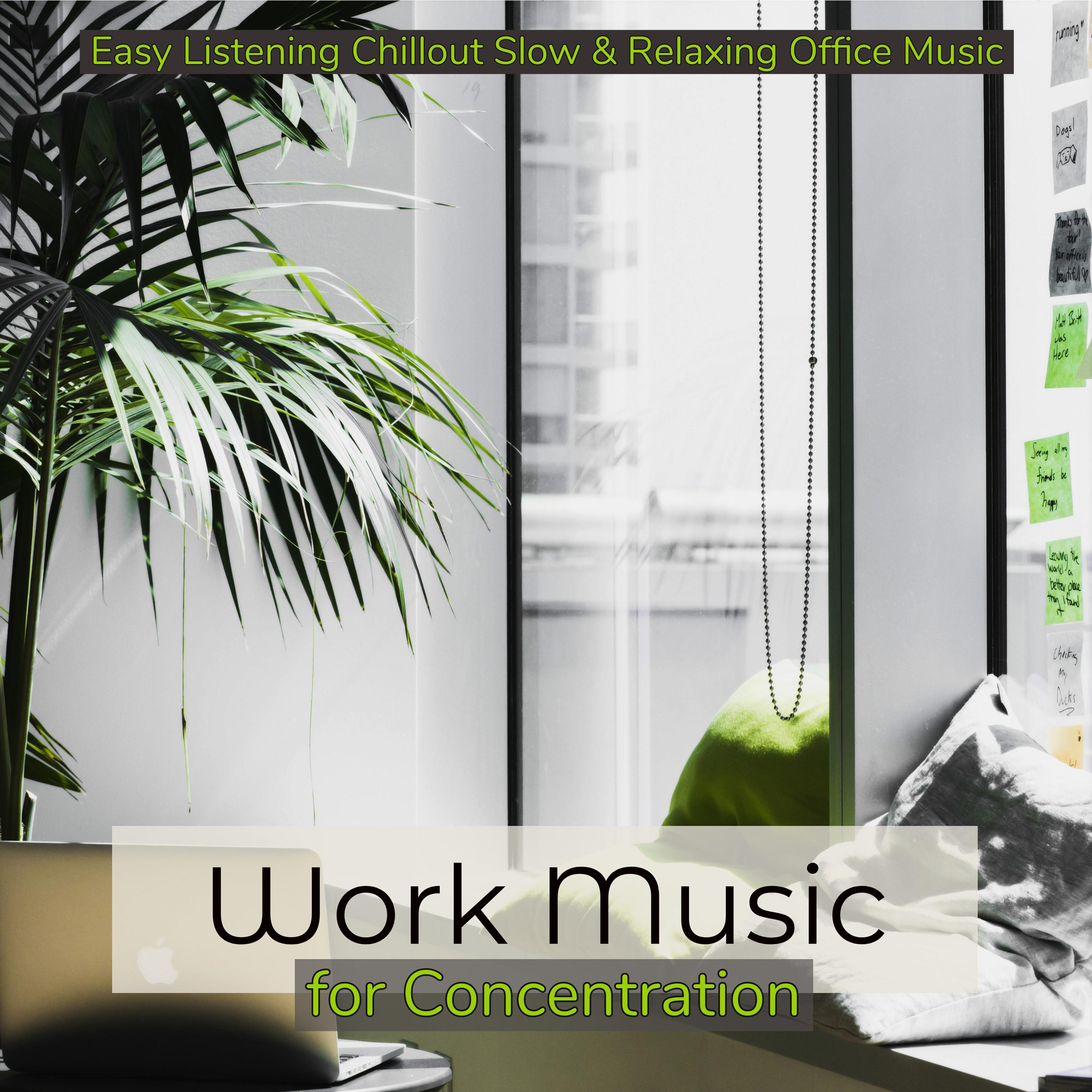 Work Music for Concentration – Easy Listening Chillout Slow & Relaxing Office Music