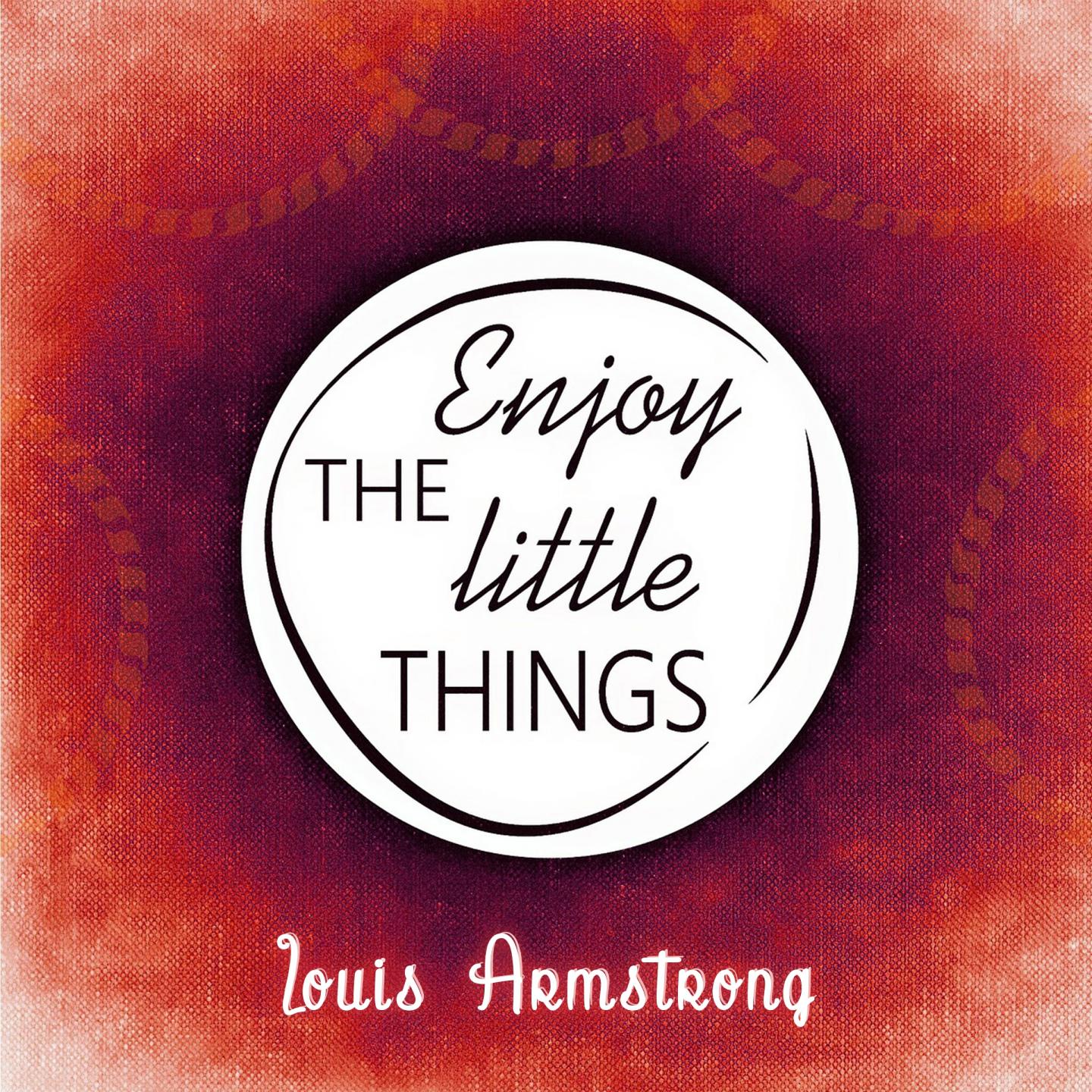 Enjoy The Little Things