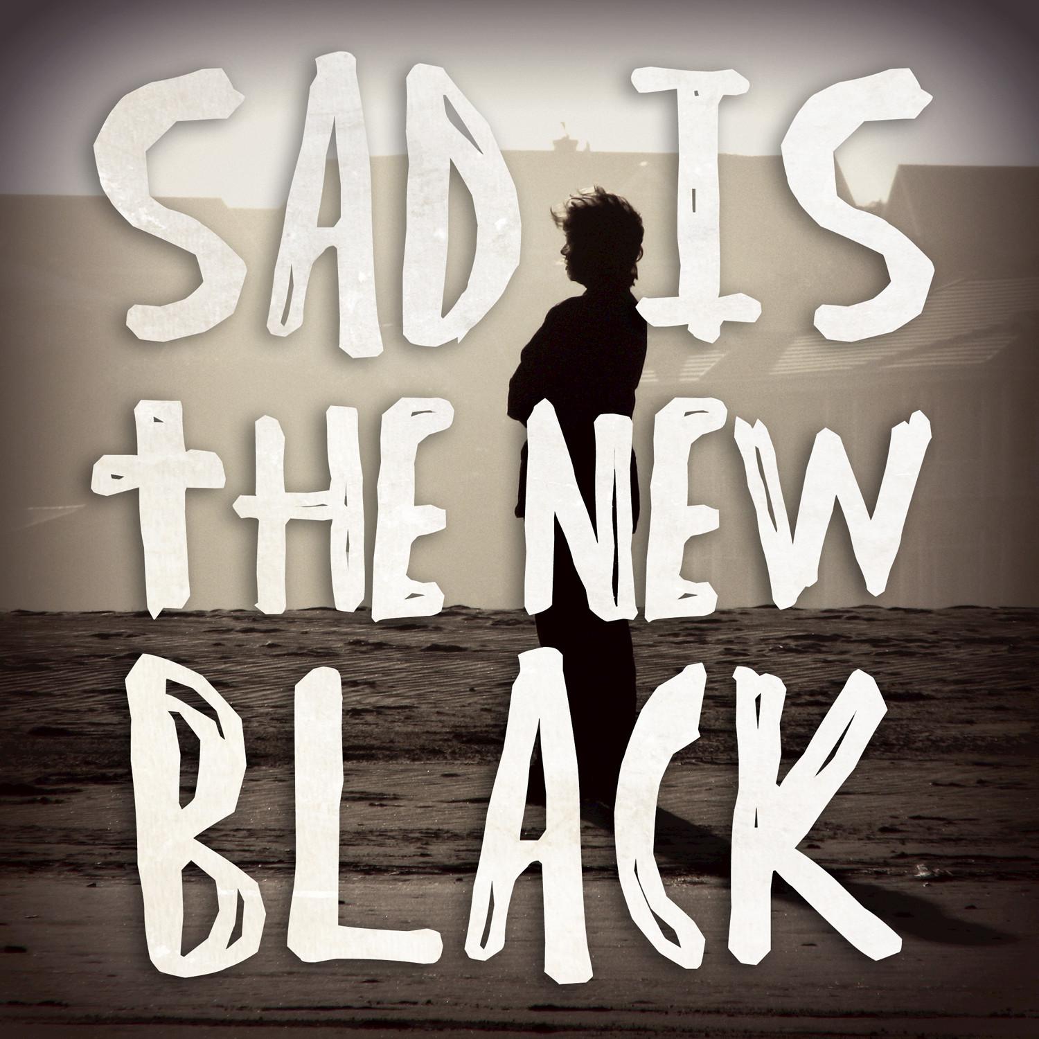 Sad Is the New Black