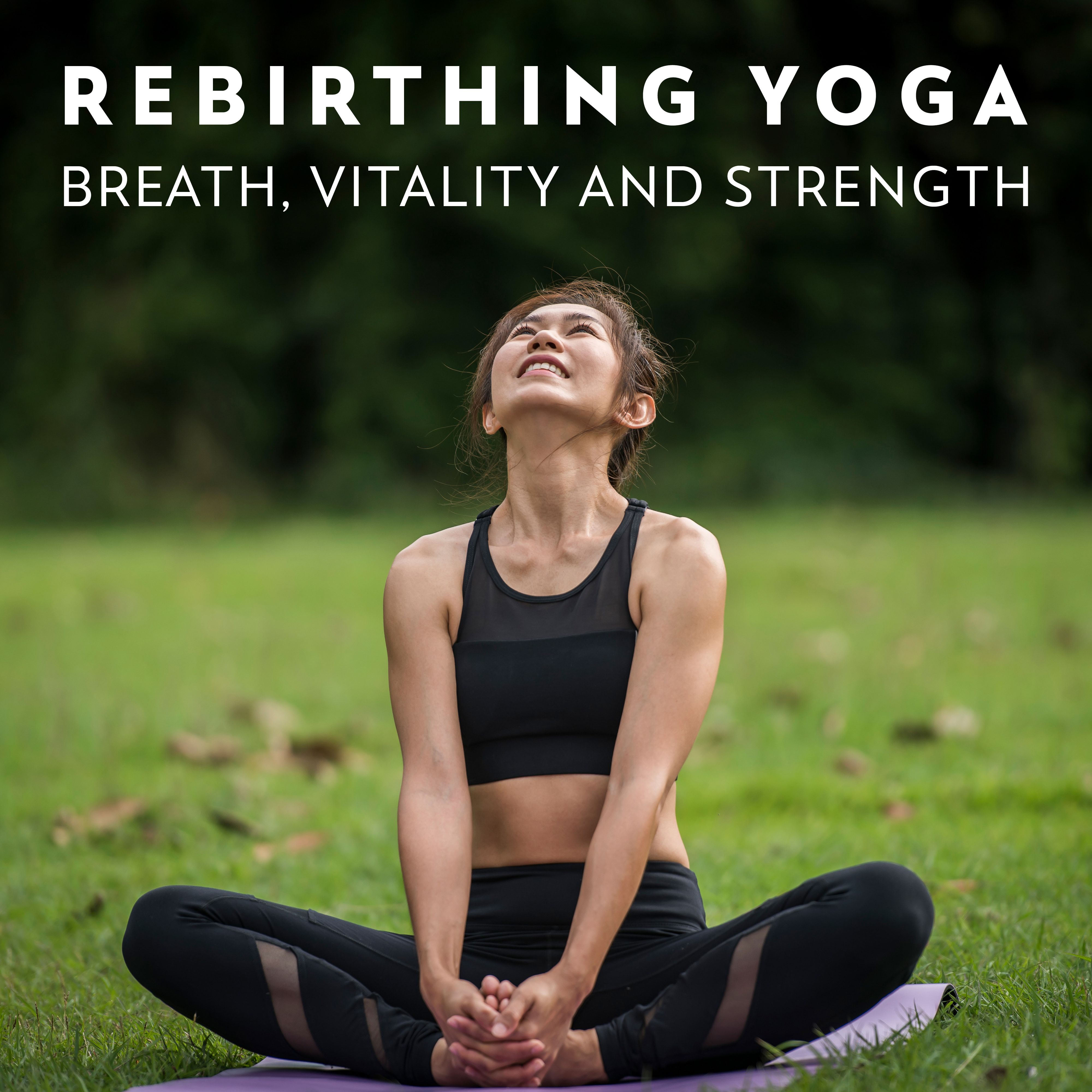 Rebirthing Yoga: Breath, Vitality and Strength