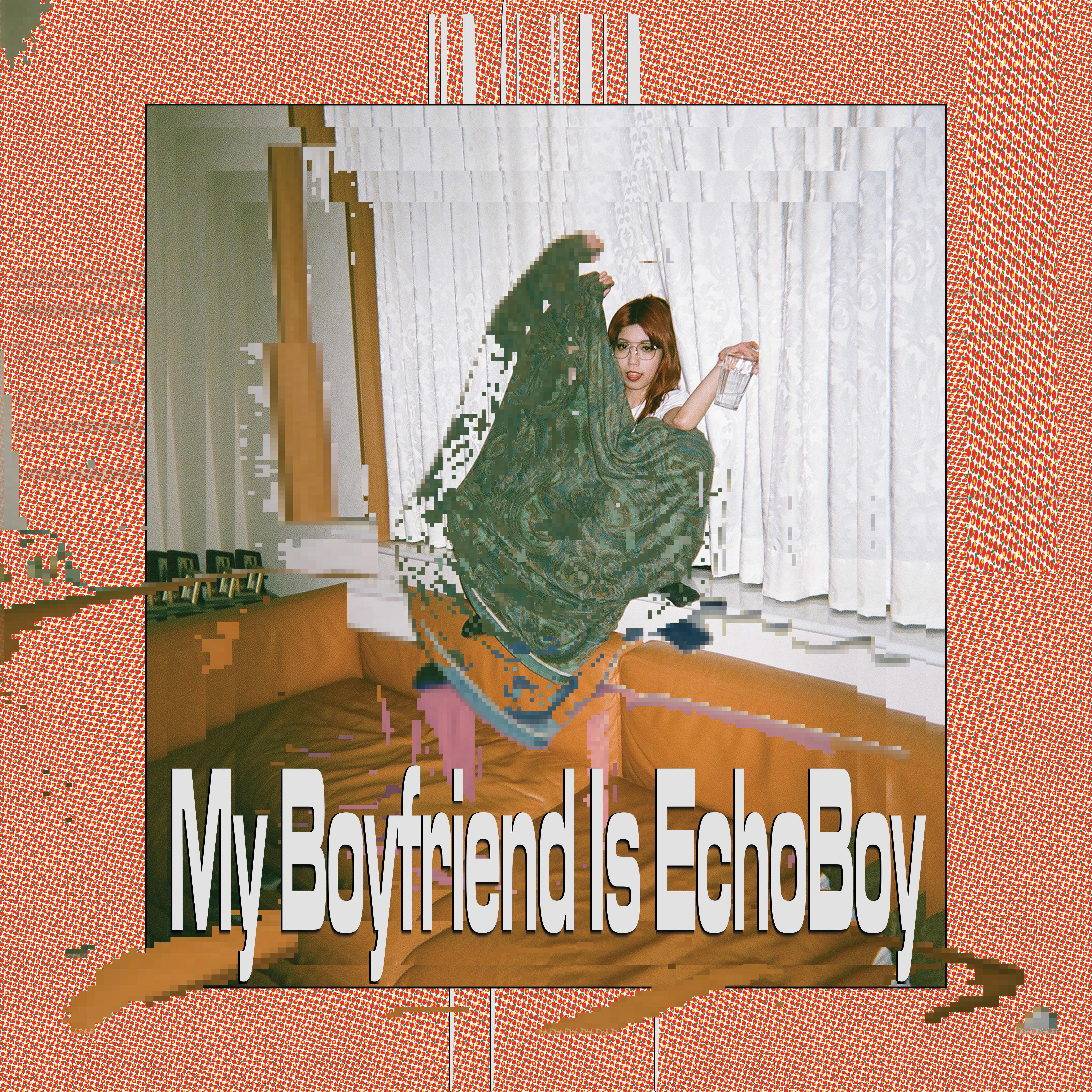 My Boyfriend is EchoBoy