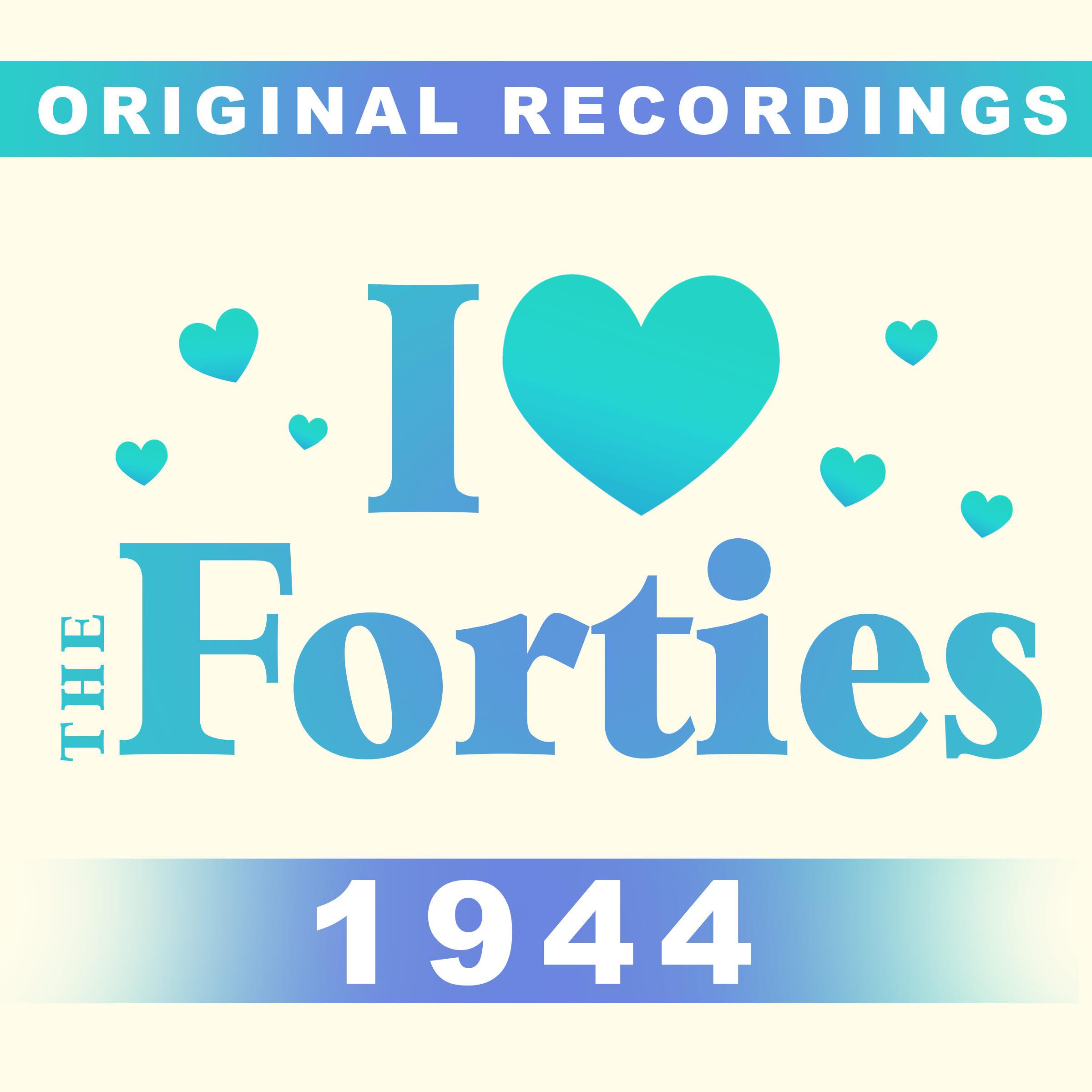 I Love The Forties: 1944