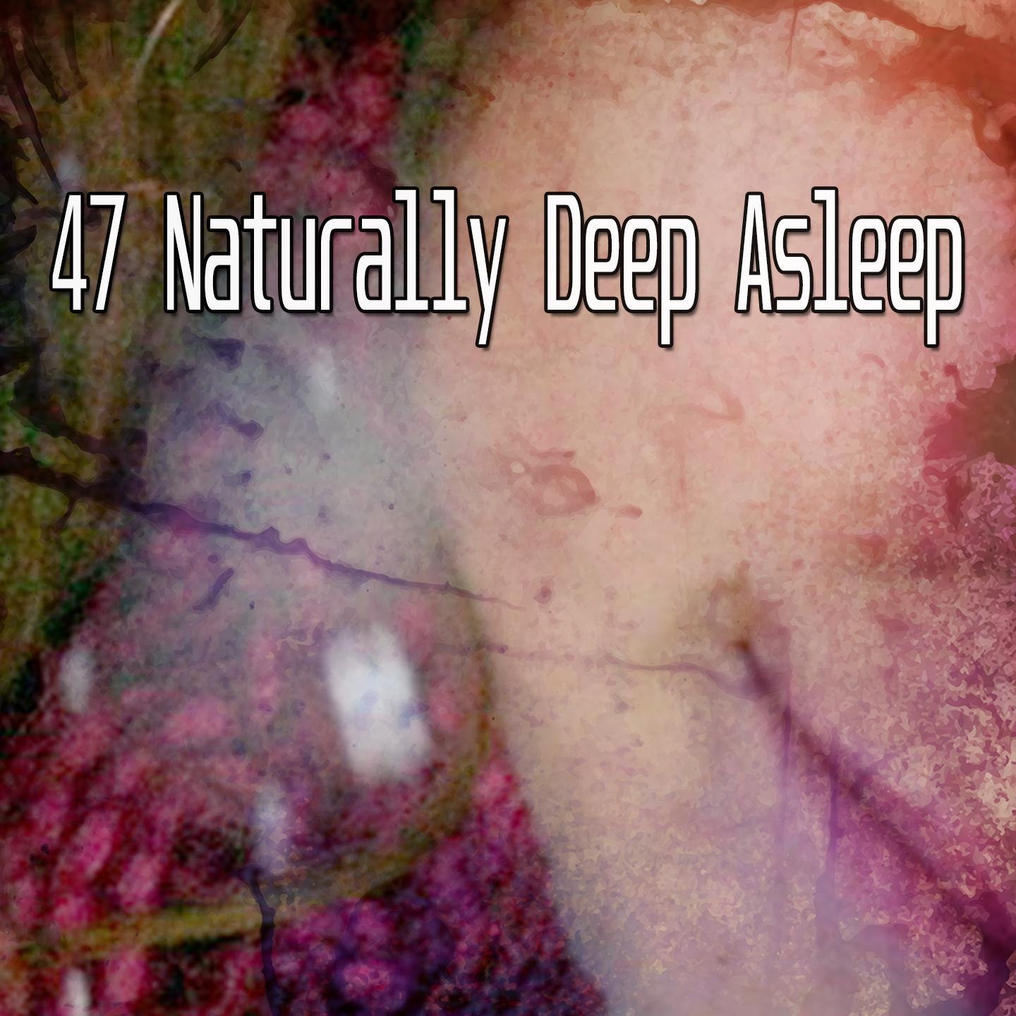 47 Naturally Deep Asleep