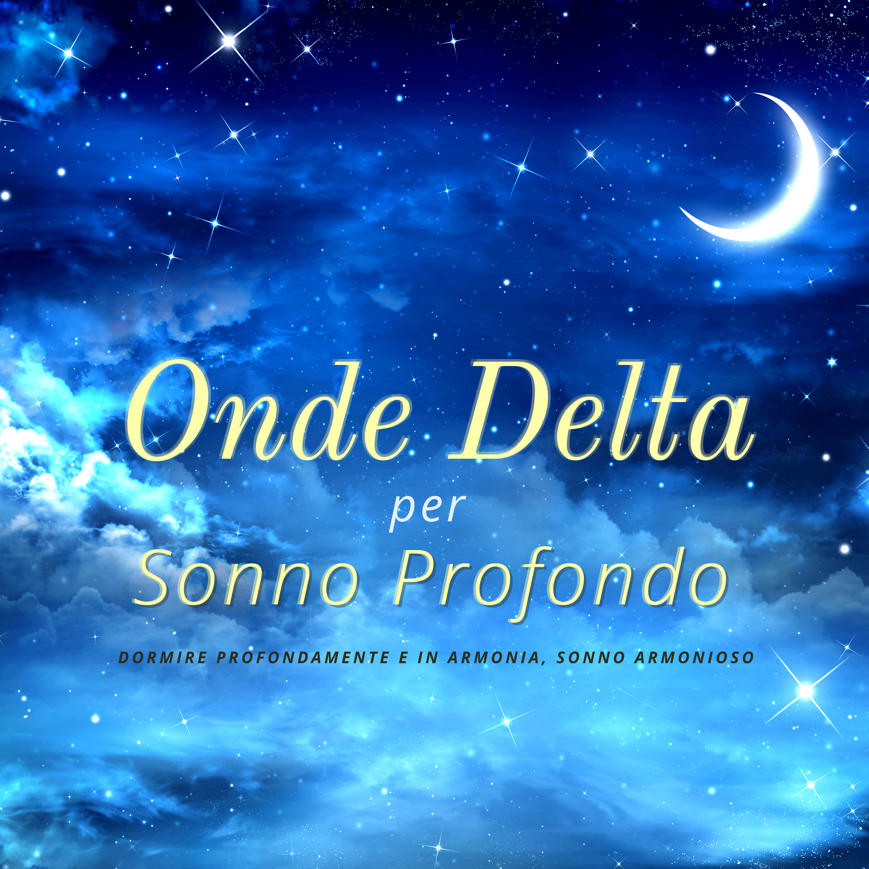 Onde Delta per Sonno Profondo - Dormire Profondamente e in Armonia, Sonno Armonioso