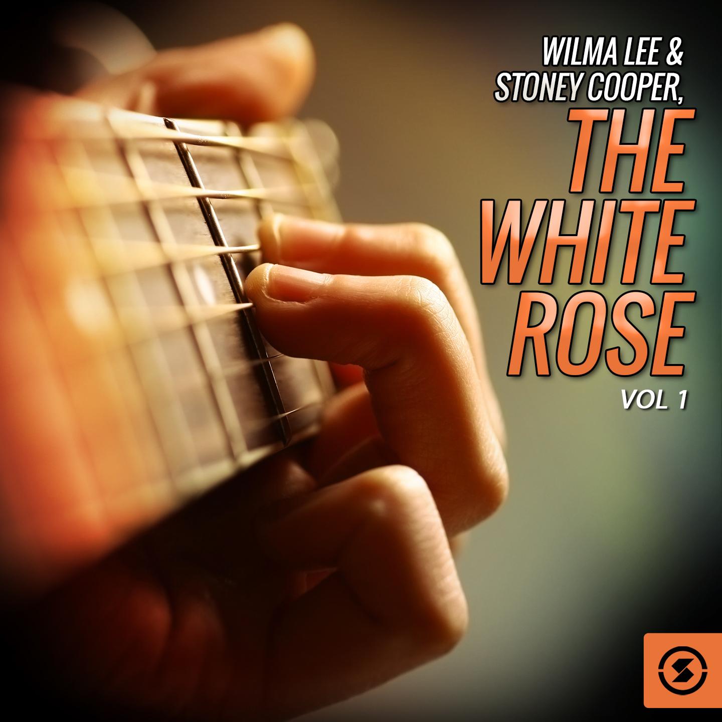 Wilma Lee & Stoney Cooper, The White Rose, Vol. 1