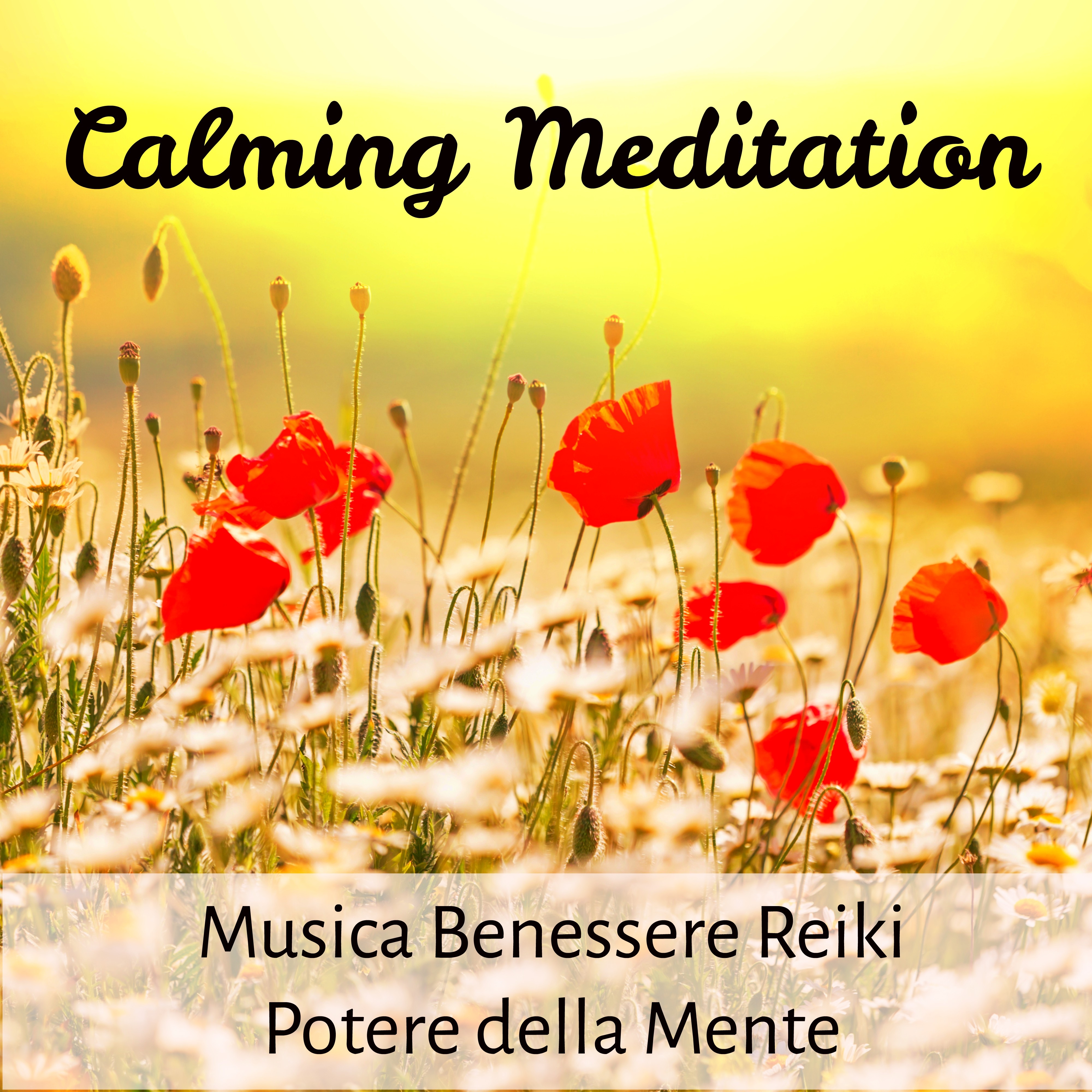 Calming Meditation - Musica Benessere Reiki Potere della Mente per Combattere l'Ansia con Suoni della Natura Strumentali