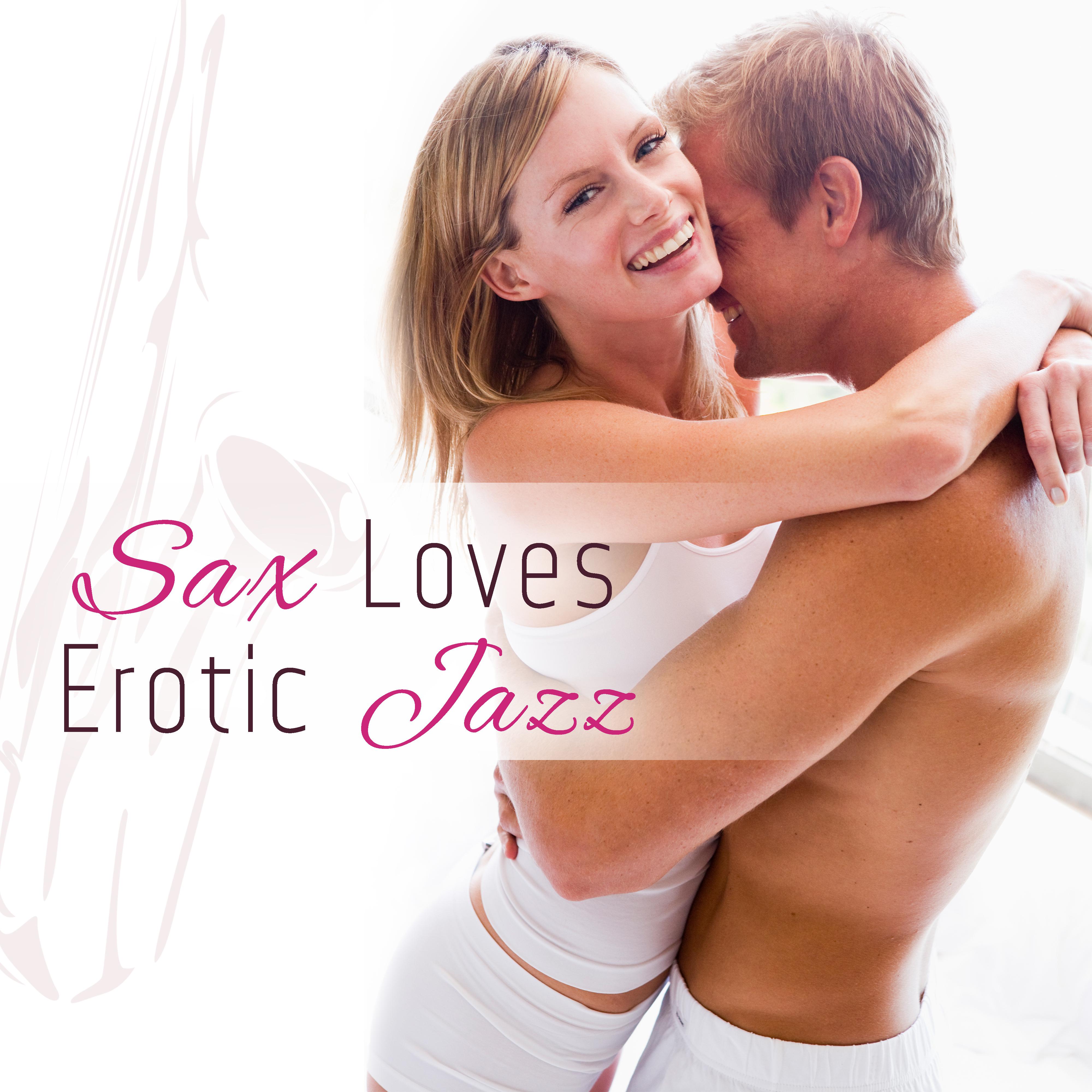 Sax Loves Erotic Jazz – Sensual Music for Lovers, Pure Desires, Erotic Games for Two, Smooth Jazz for Making Love