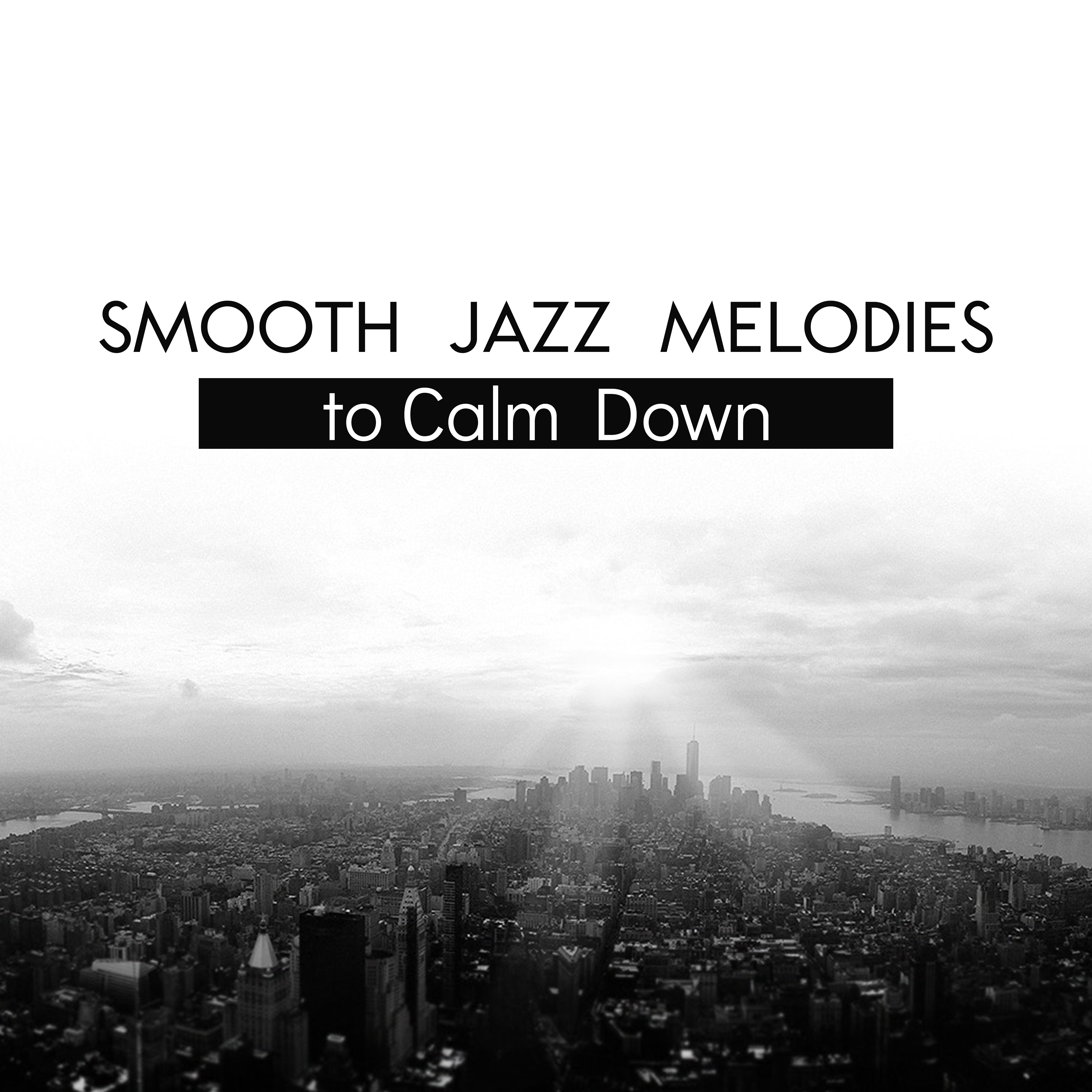 Smooth Jazz Melodies to Calm Down – Soothing Sounds to Relax, Peaceful Jazz Music, Instrumental Melodies