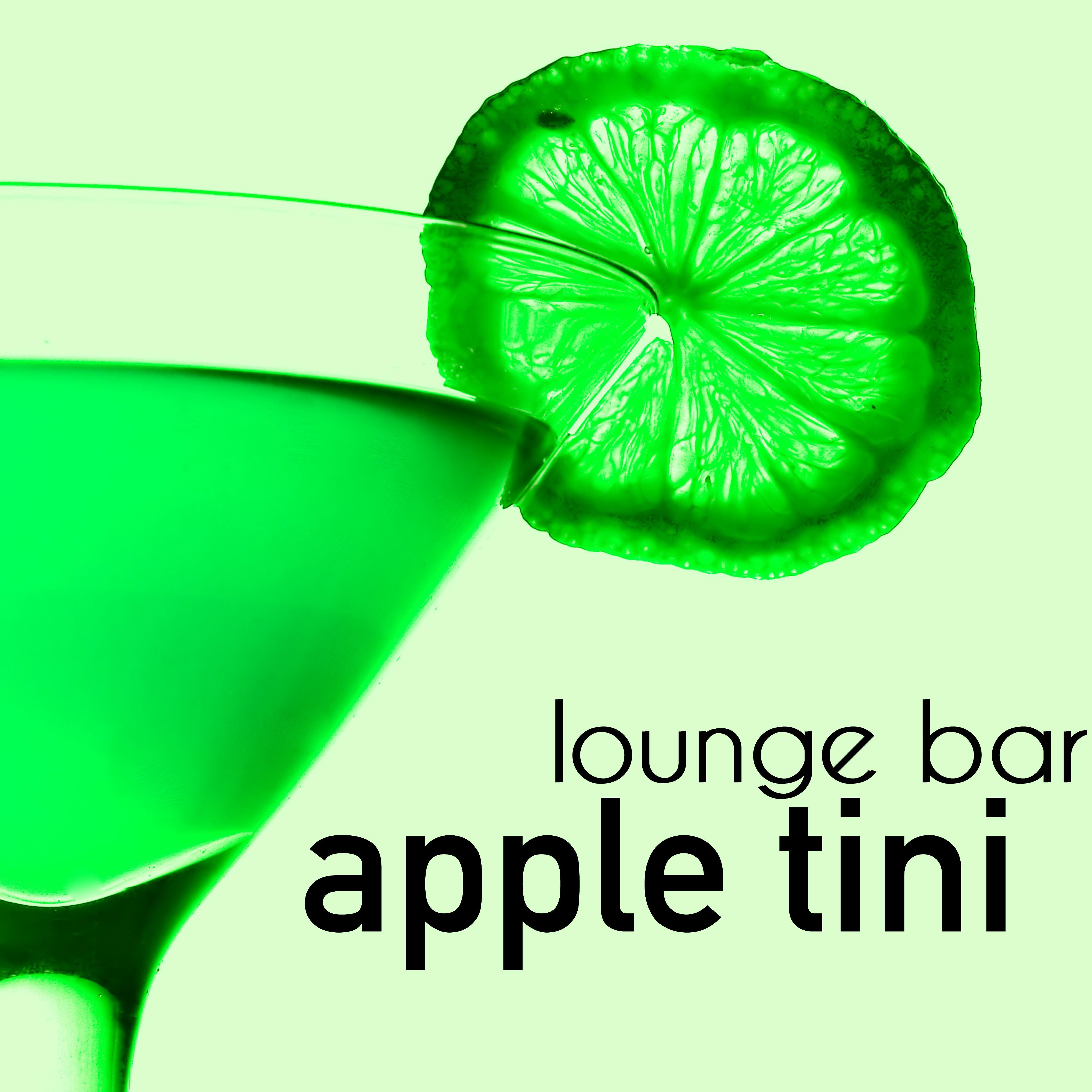 Apple Tini – Soothing Music for Lounge Bar, Relaxing Moments with Friends, Talk, Drink and Party Night