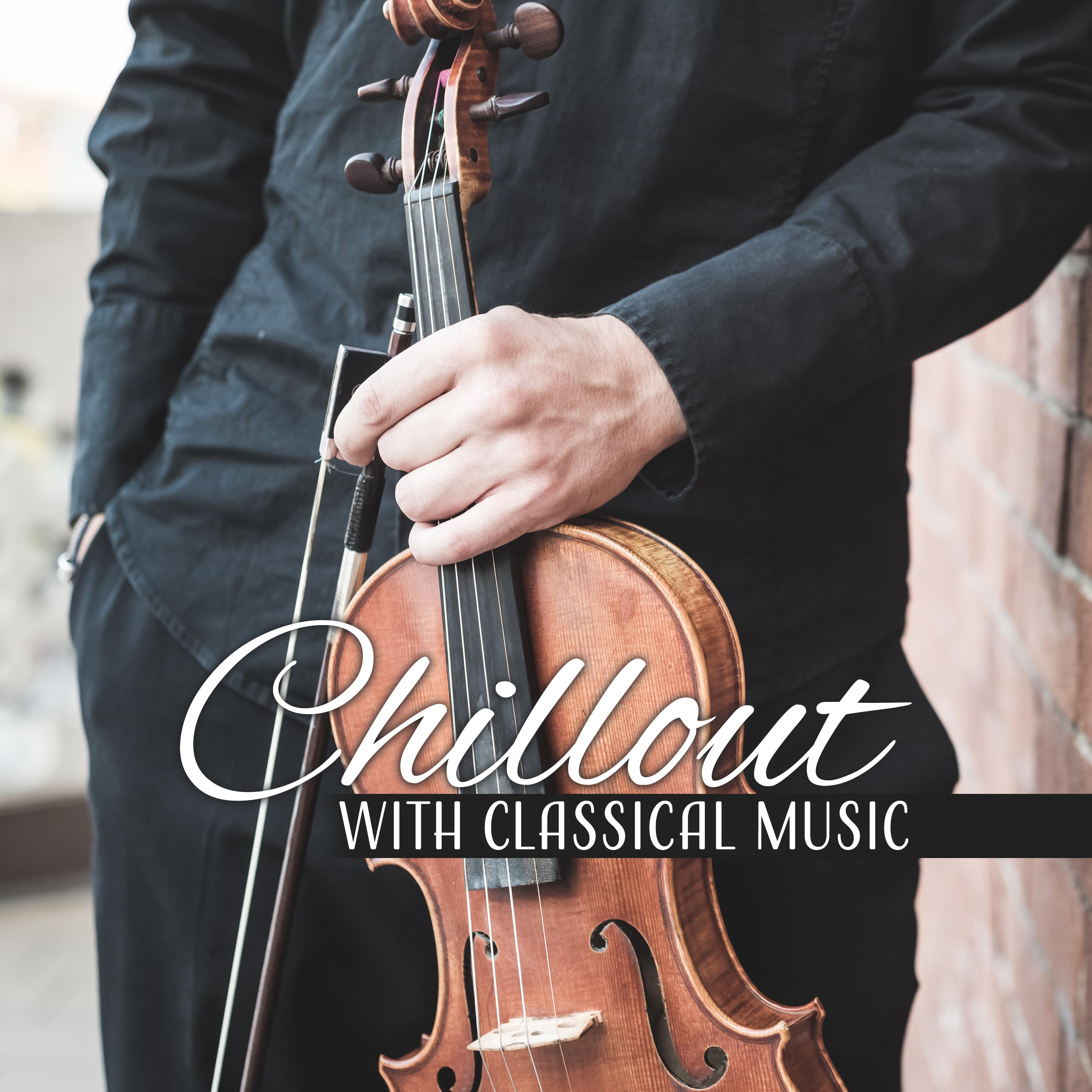 Chillout with Classical Music – Soft Sounds to Calm Down, Peaceful Music to Rest, Easy Listening, Classical Music