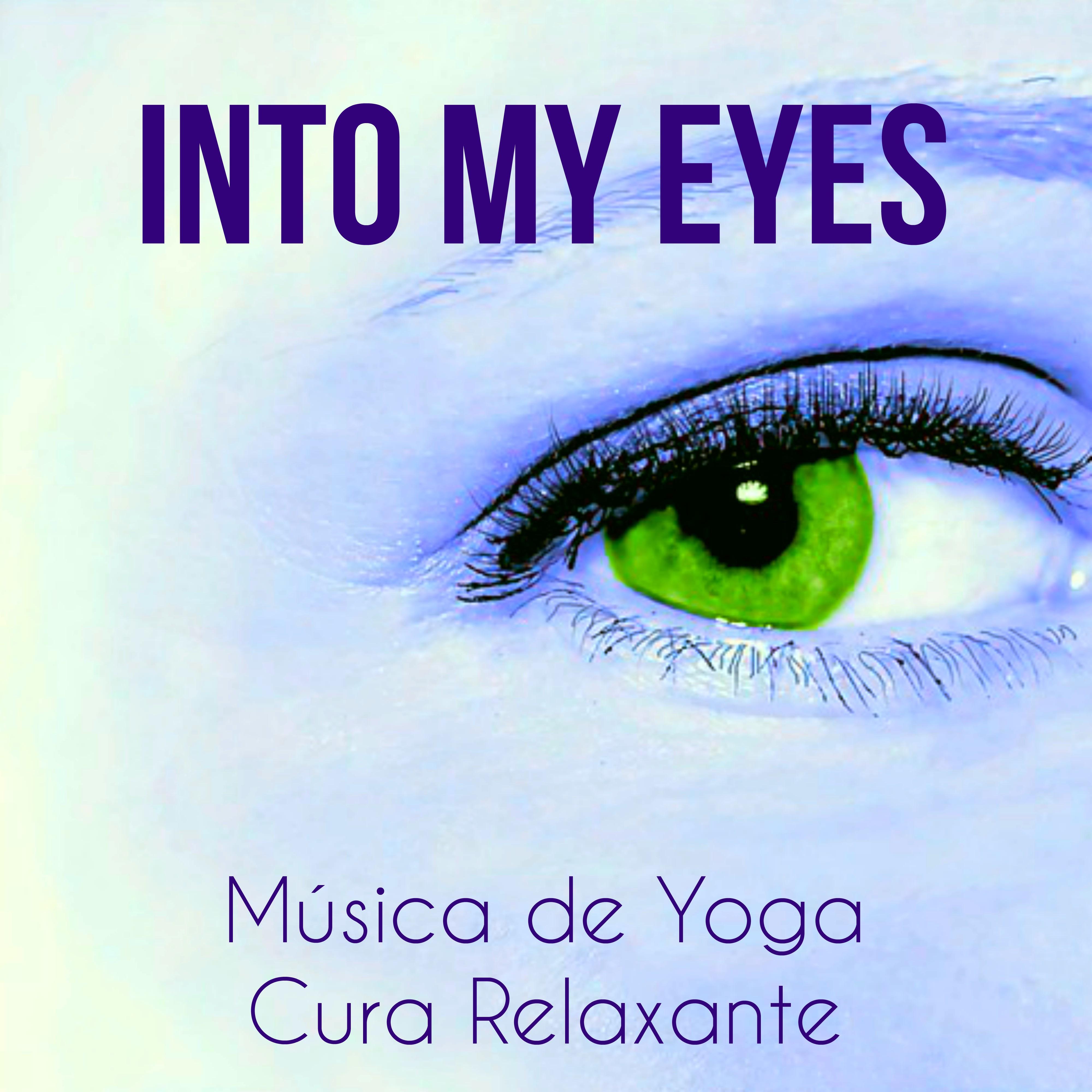 Into My Eyes - Música de Yoga Cura Relaxante para Bem Estar Fisico Meditação Binaural Chakras Espiritismo com Sons da Natureza New Age Instrumentais